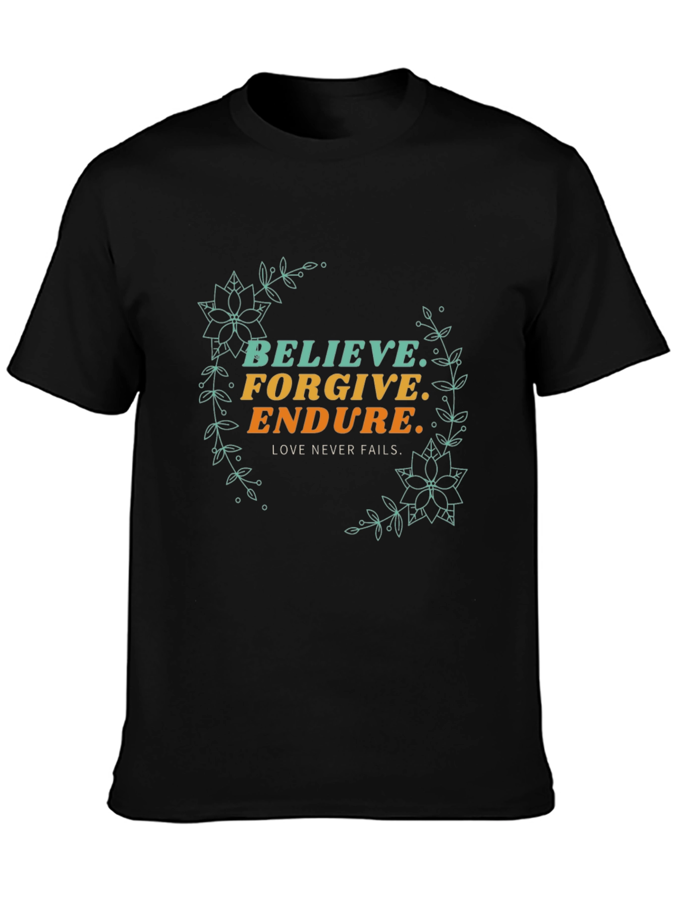 Believe Forgive Endure Graphic Tee