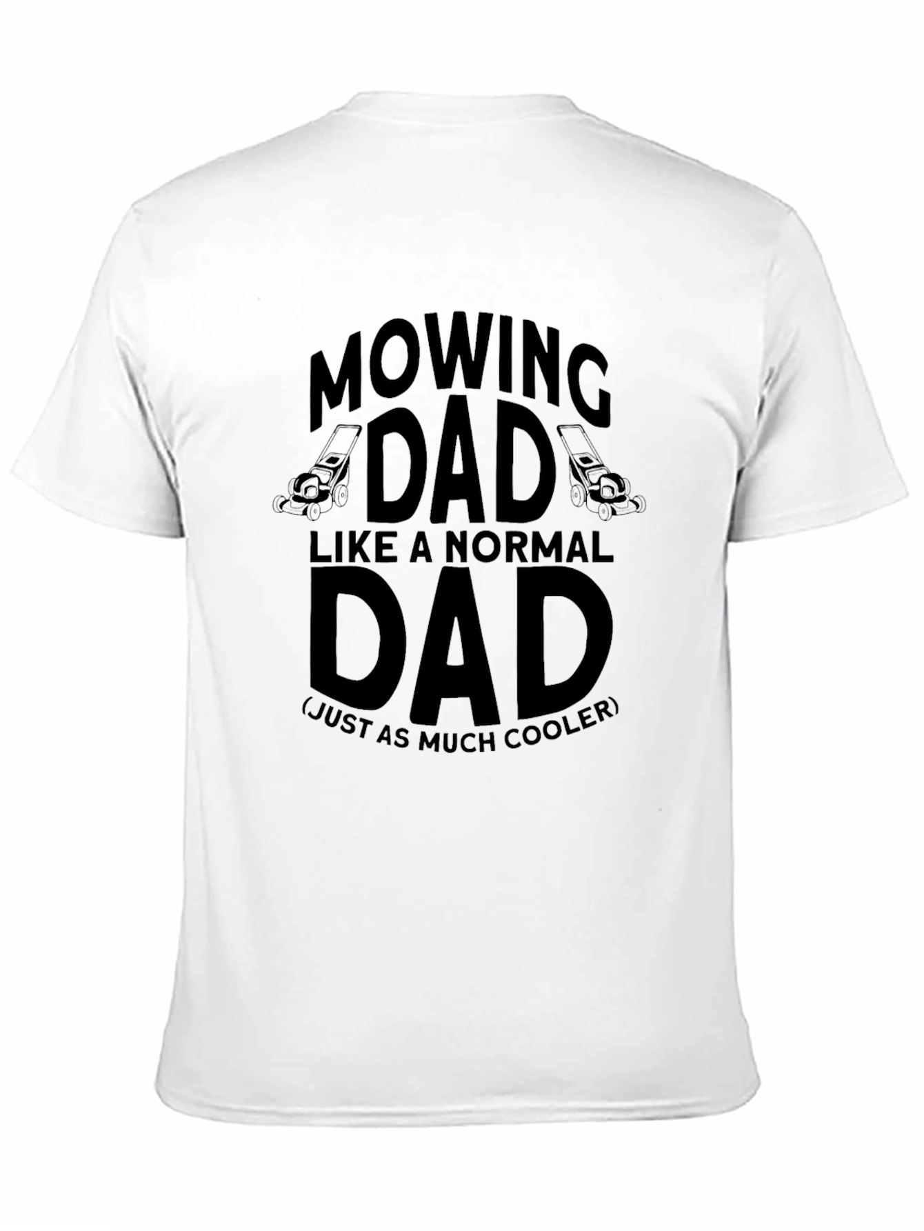 Mowing Dad T-Shirt - Cooler Than Normal!