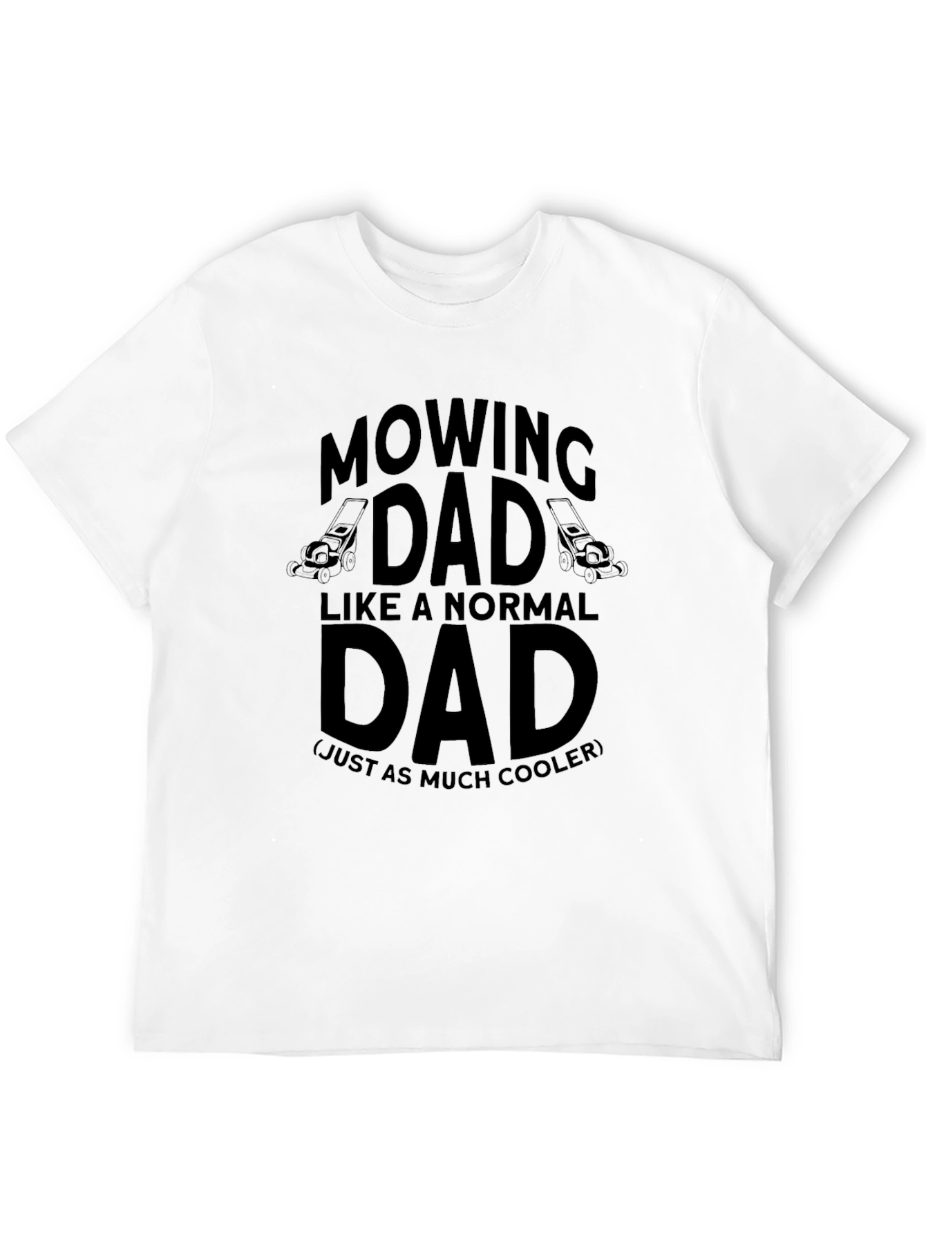 Mowing Dad T-Shirt - Cooler Than Normal!