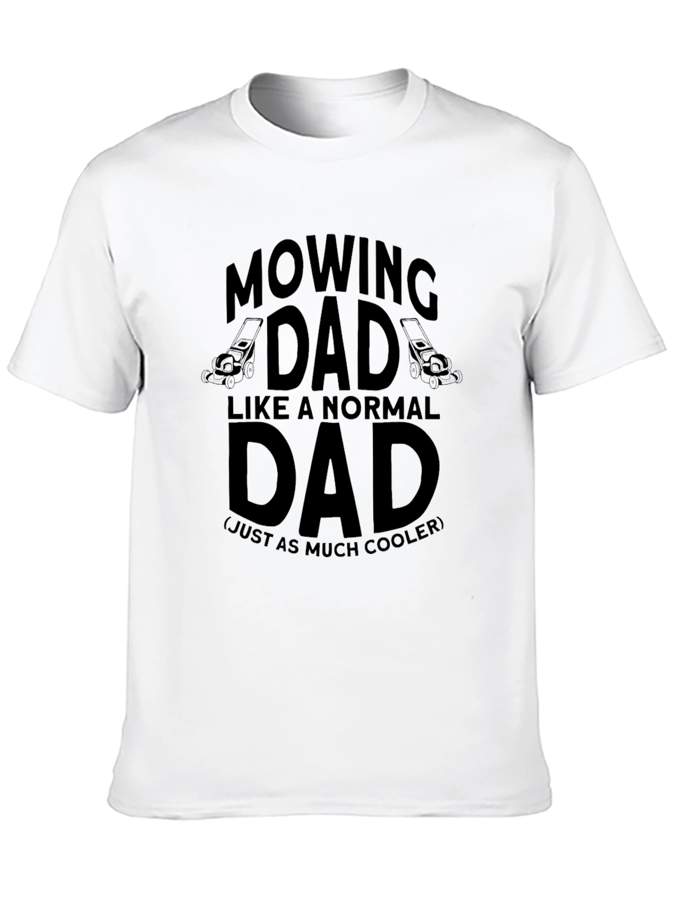 Mowing Dad T-Shirt - Cooler Than Normal!