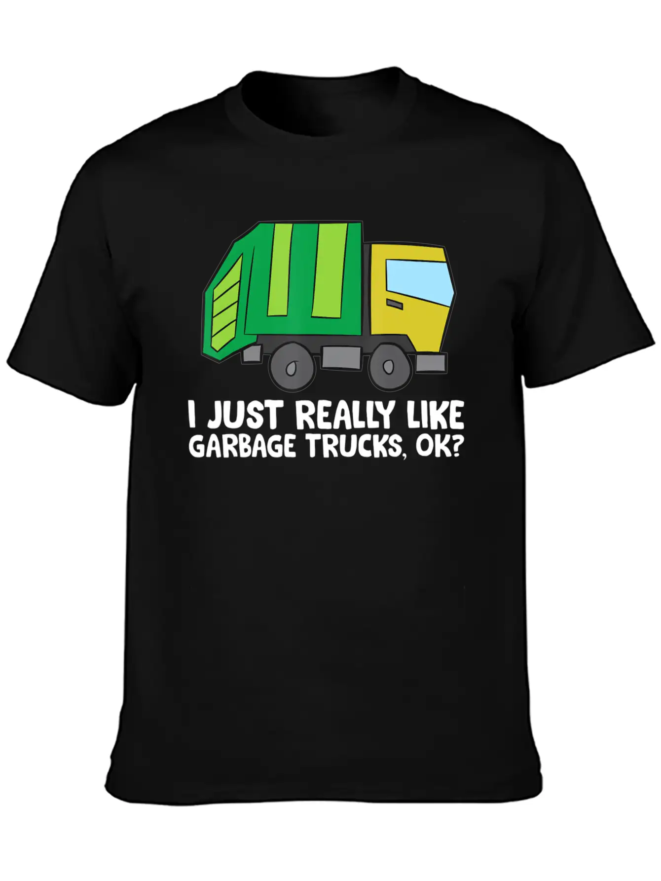 I Just Really Like Garbage Trucks Okay Funny Unisex Casual T-Shirt – Clean Design For Daily Comfort