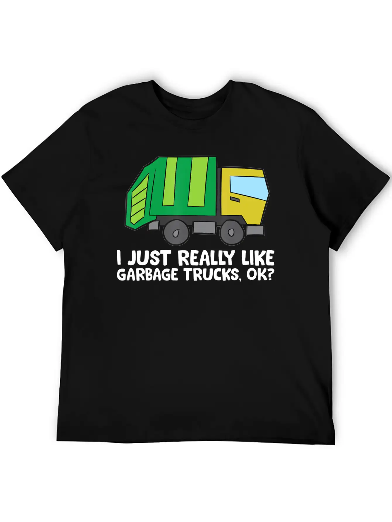 I Just Really Like Garbage Trucks Okay Funny Unisex Casual T-Shirt – Clean Design For Daily Comfort