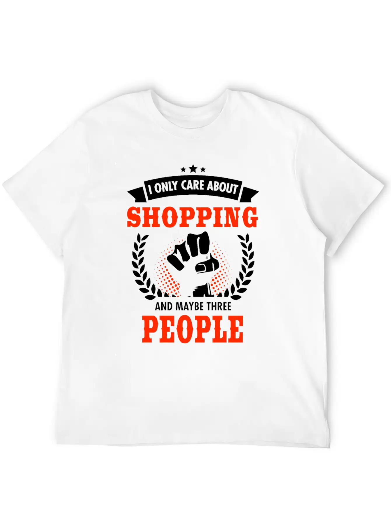 I Only Care About Shopping And Maybe Three People Unisex Casual T-Shirt – Clean Design For Daily Comfort