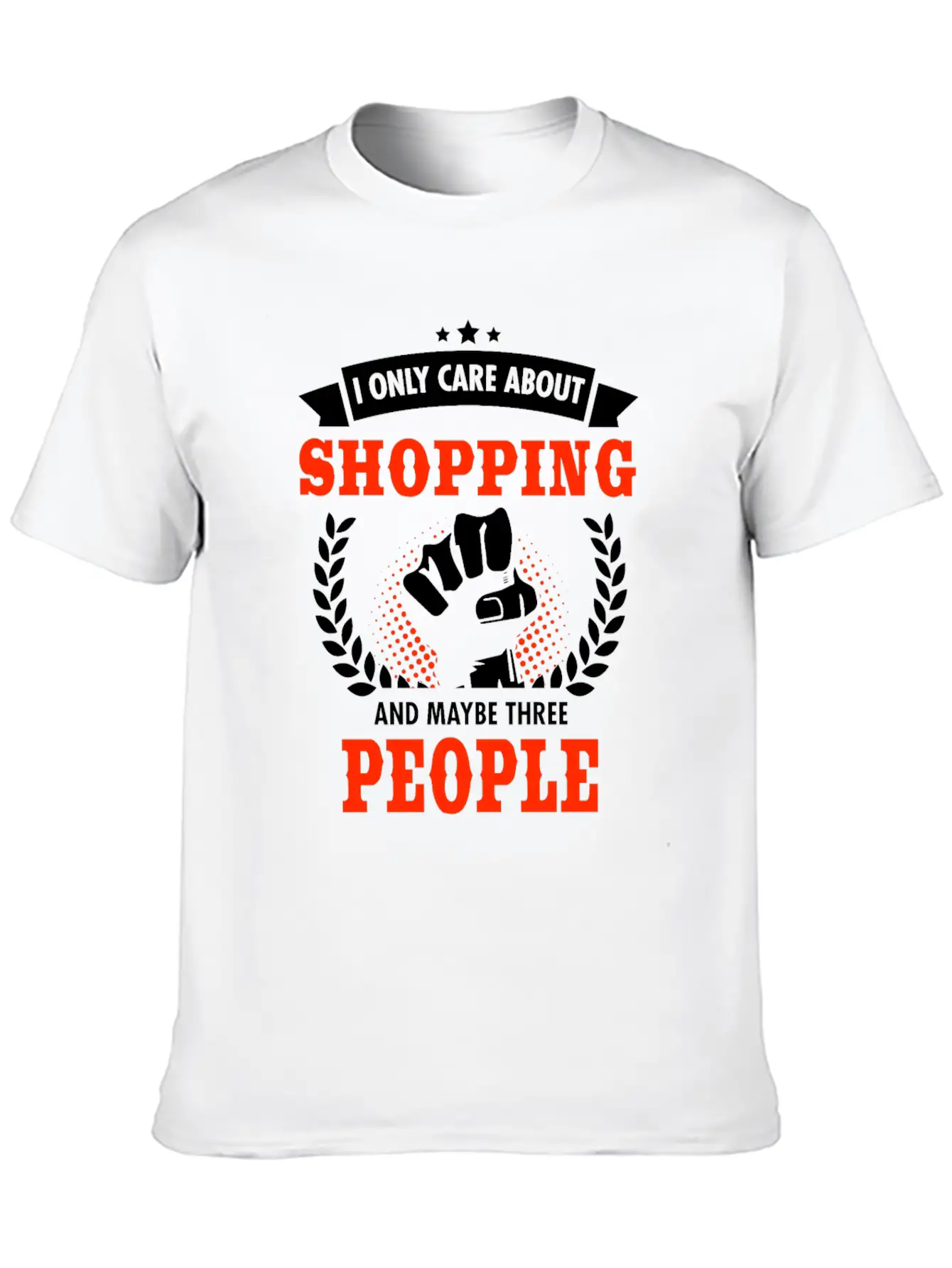 I Only Care About Shopping And Maybe Three People Unisex Casual T-Shirt – Clean Design For Daily Comfort