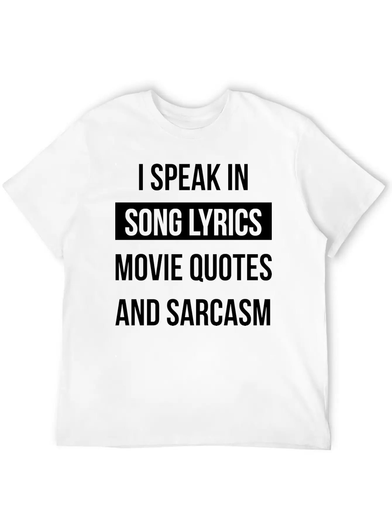 I Speak In Song Lyrics Movie Quotes And Sarcasm Unisex Casual T-Shirt – Clean Design For Daily Comfort