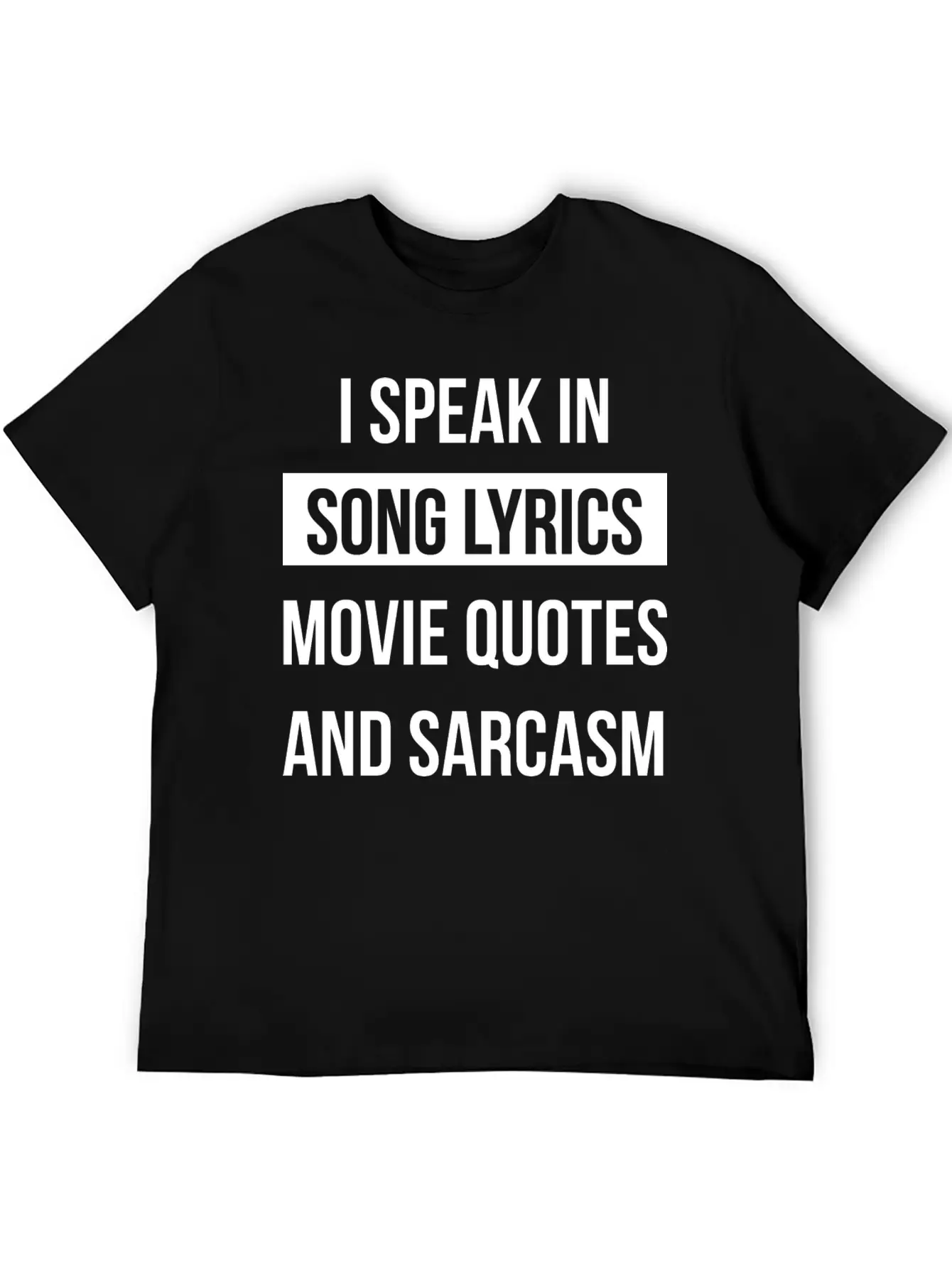 I Speak In Song Lyrics Movie Quotes And Sarcasm Unisex Casual T-Shirt – Clean Design For Daily Comfort