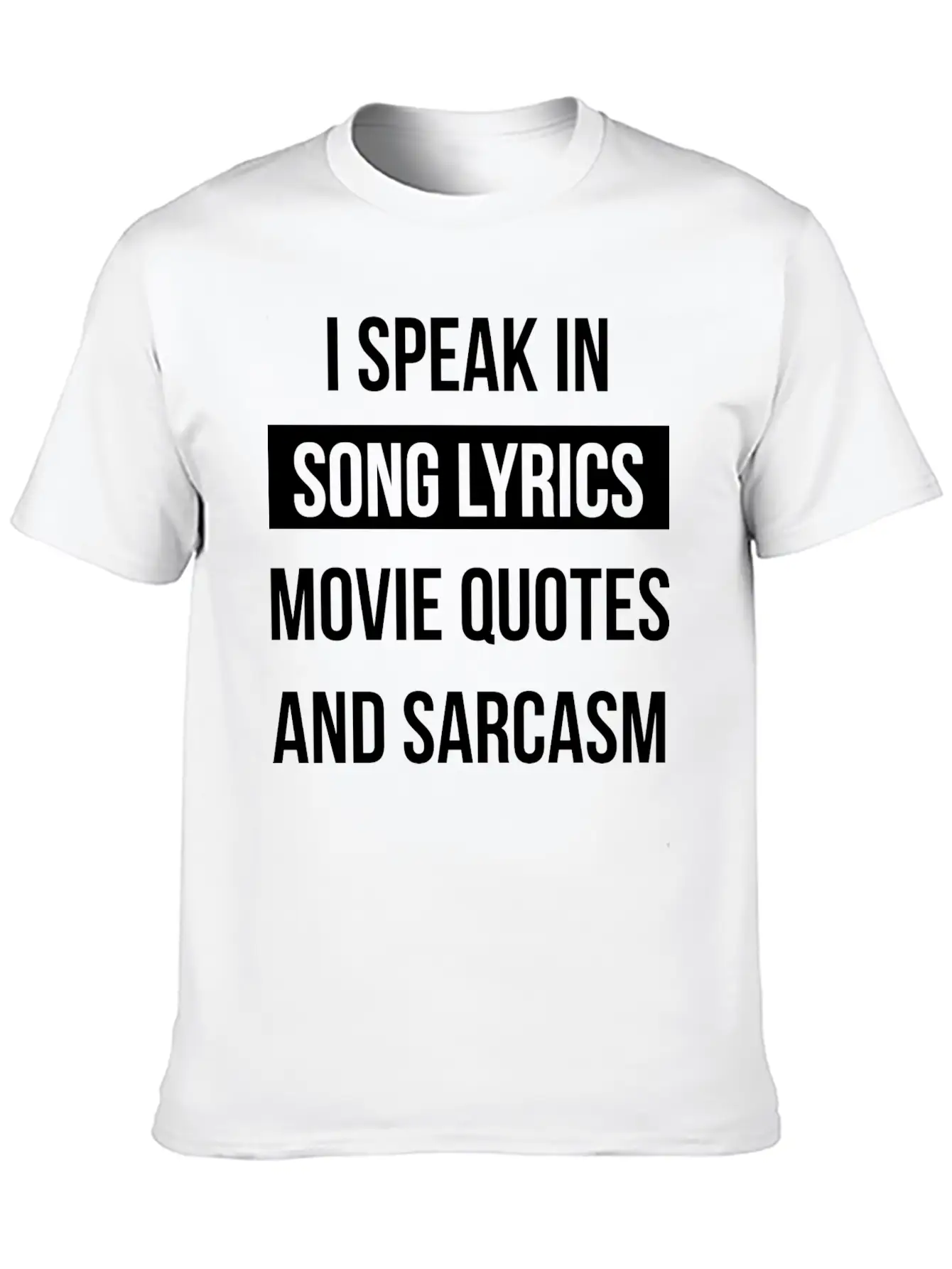 I Speak In Song Lyrics Movie Quotes And Sarcasm Unisex Casual T-Shirt – Clean Design For Daily Comfort