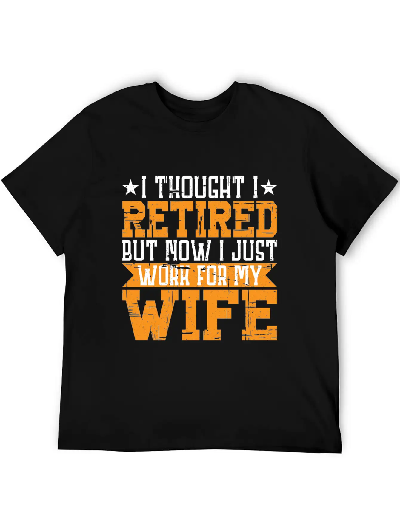 I Thought I Retired But I Just Work For My Wife 3 Unisex Casual T-Shirt – Clean Design For Daily Comfort