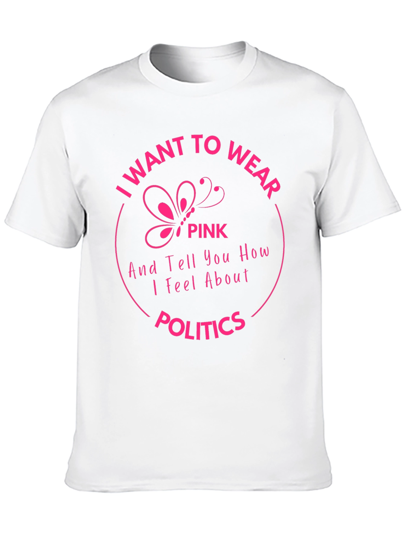 I Want to Wear Pink Politics T-Shirt