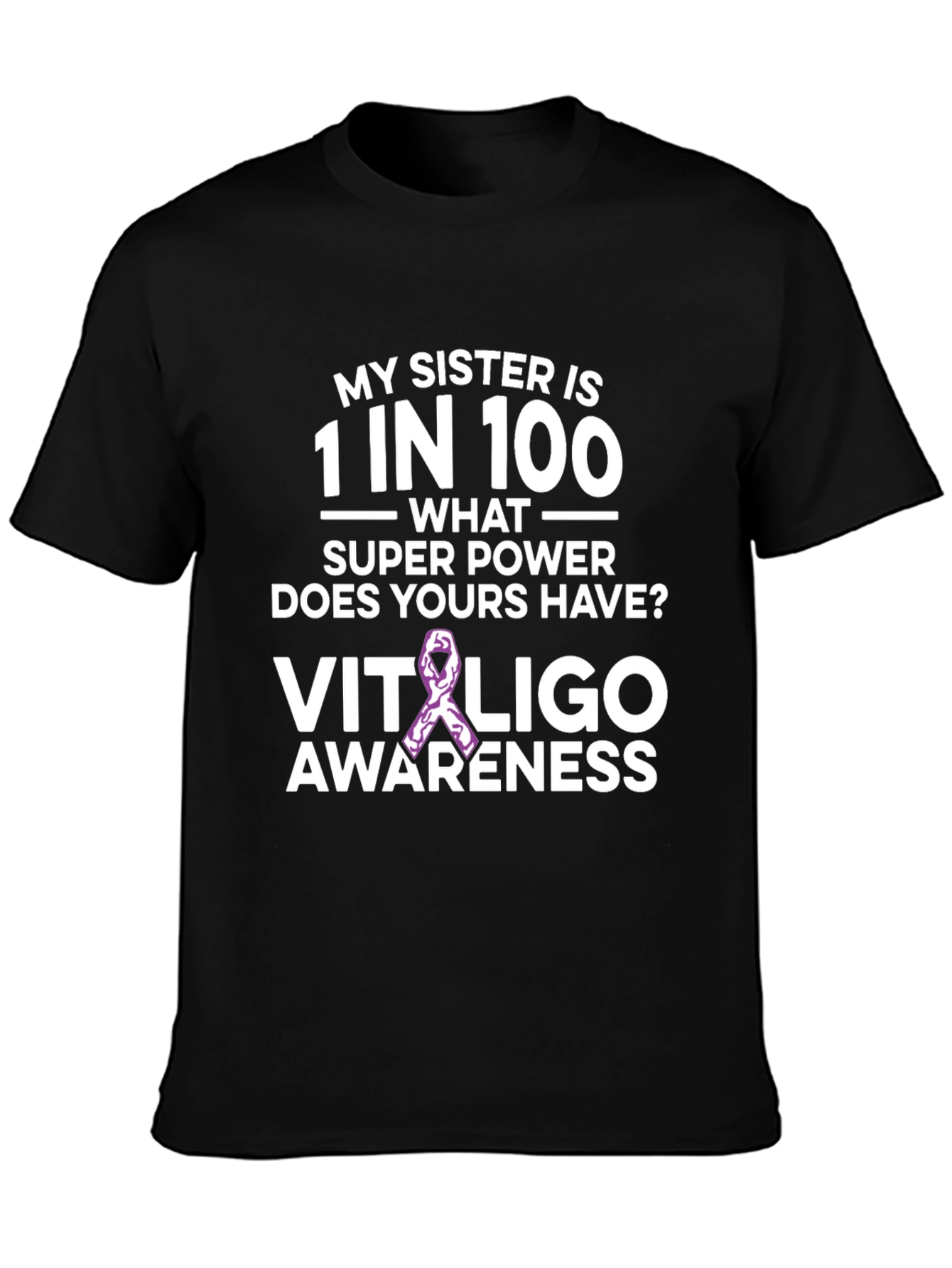 My Sister is 1 in 100 Vitiligo Awareness T-Shirt