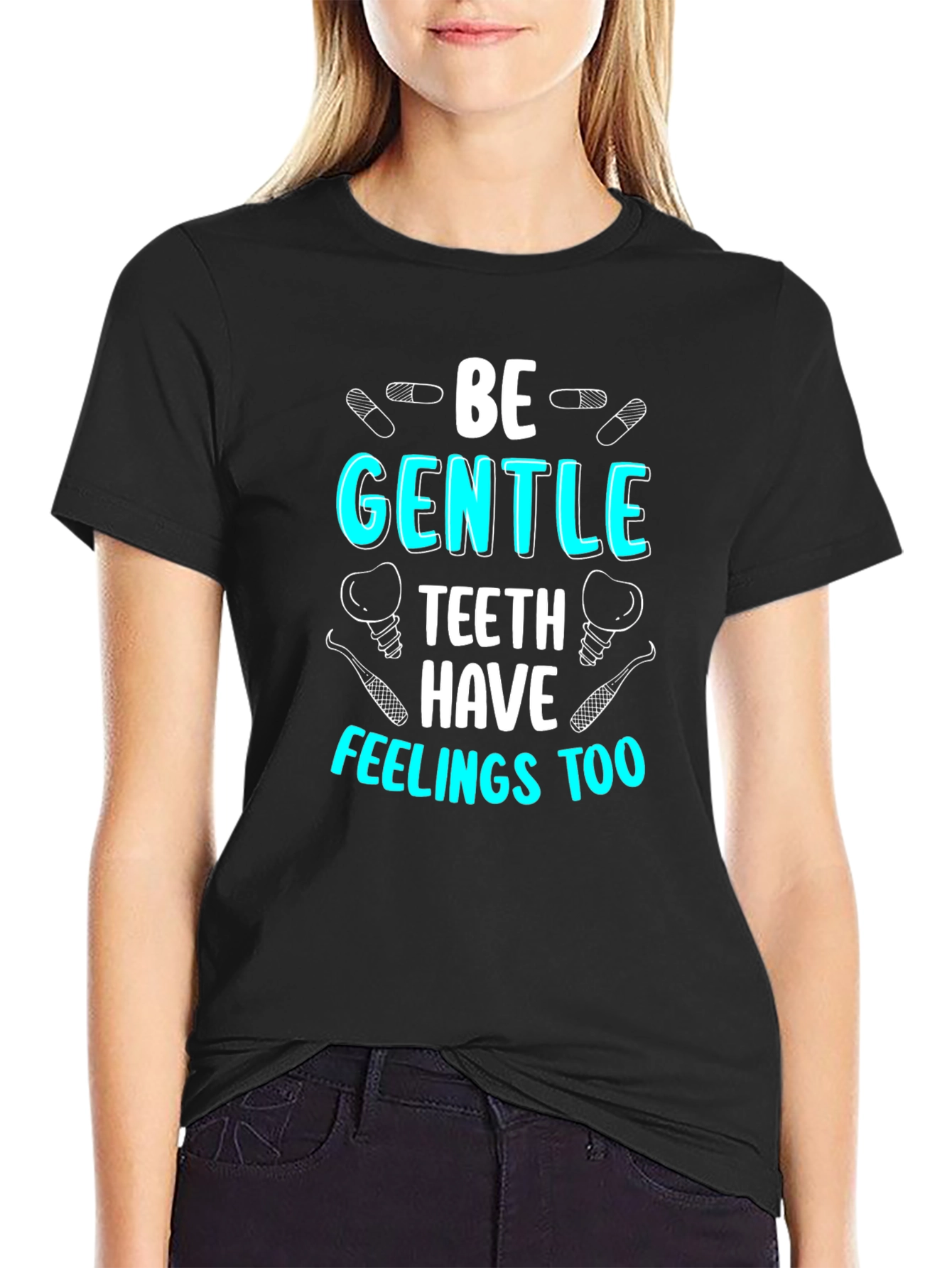 Be Gentle Teeth Have Feelings Too T-Shirt