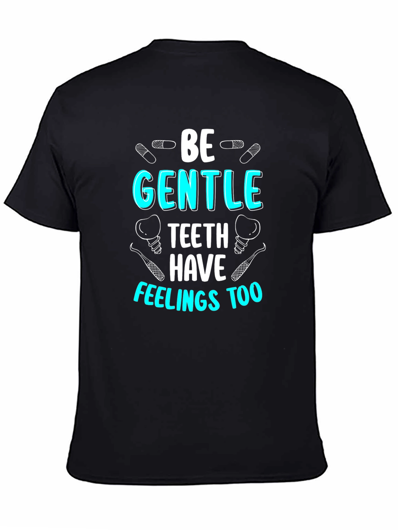 Be Gentle Teeth Have Feelings Too T-Shirt