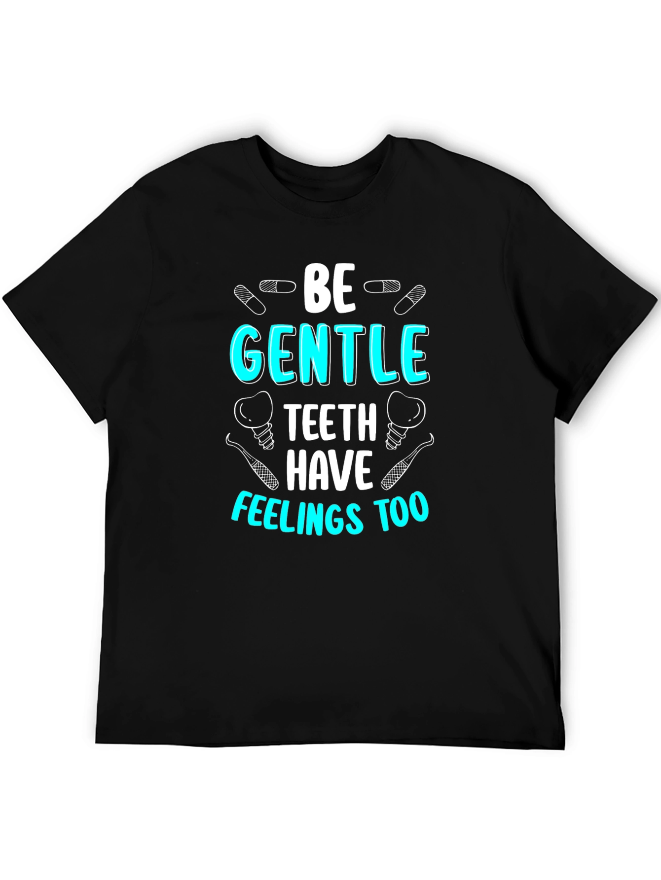 Be Gentle Teeth Have Feelings Too T-Shirt