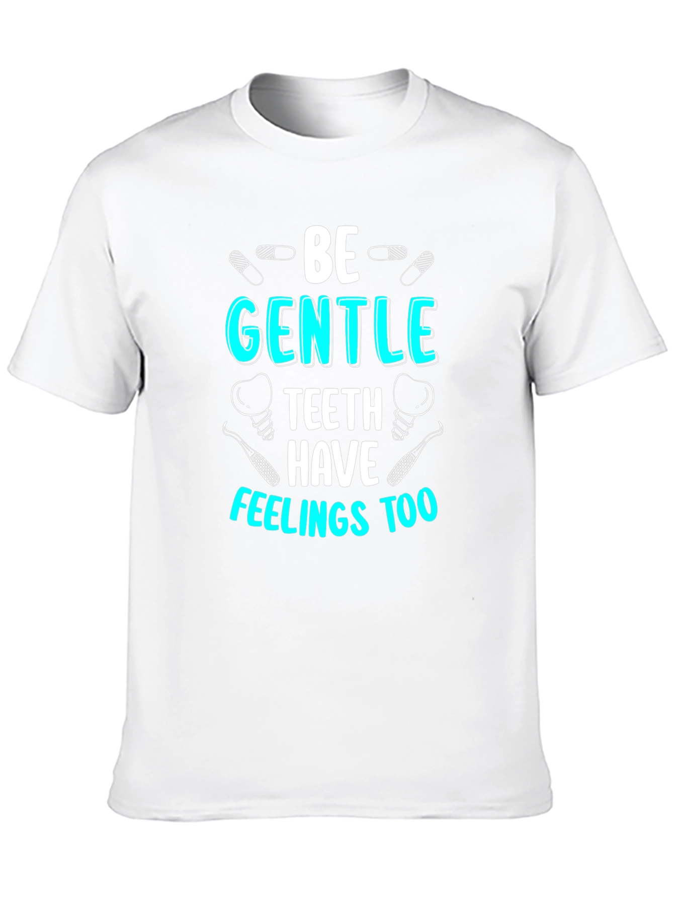 Be Gentle Teeth Have Feelings Too T-Shirt