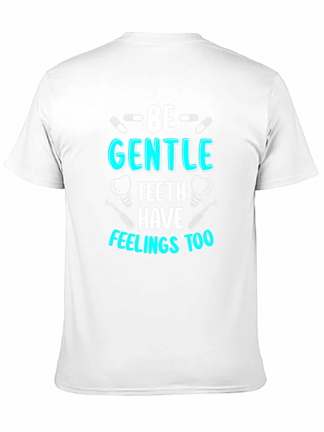 Be Gentle Teeth Have Feelings Too T-Shirt