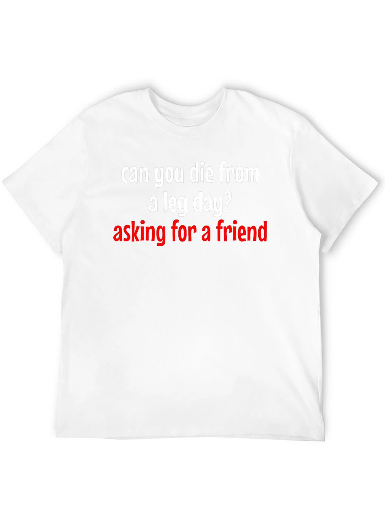 Can You Die From A Leg Day T-Shirt