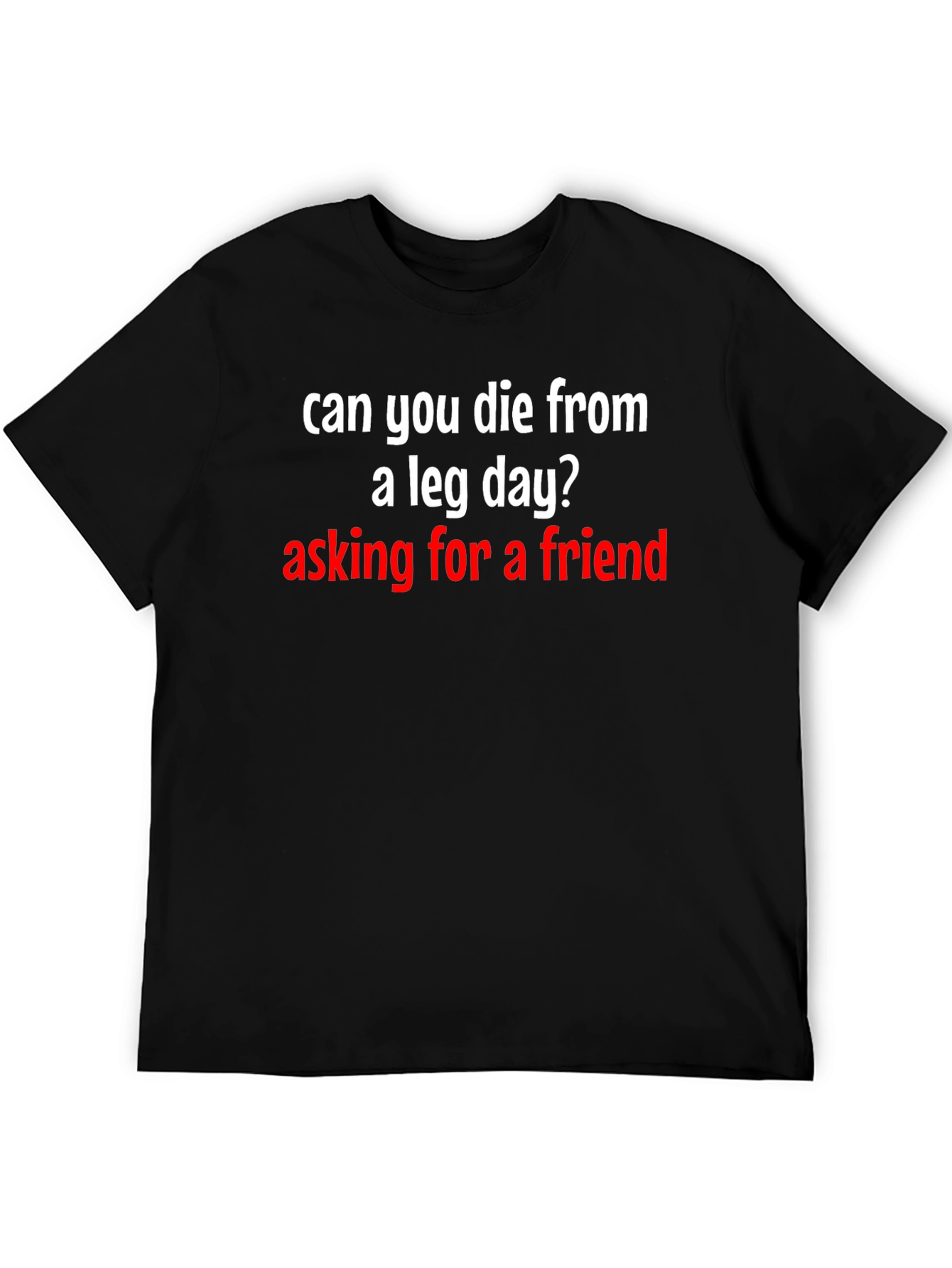 Can You Die From A Leg Day T-Shirt