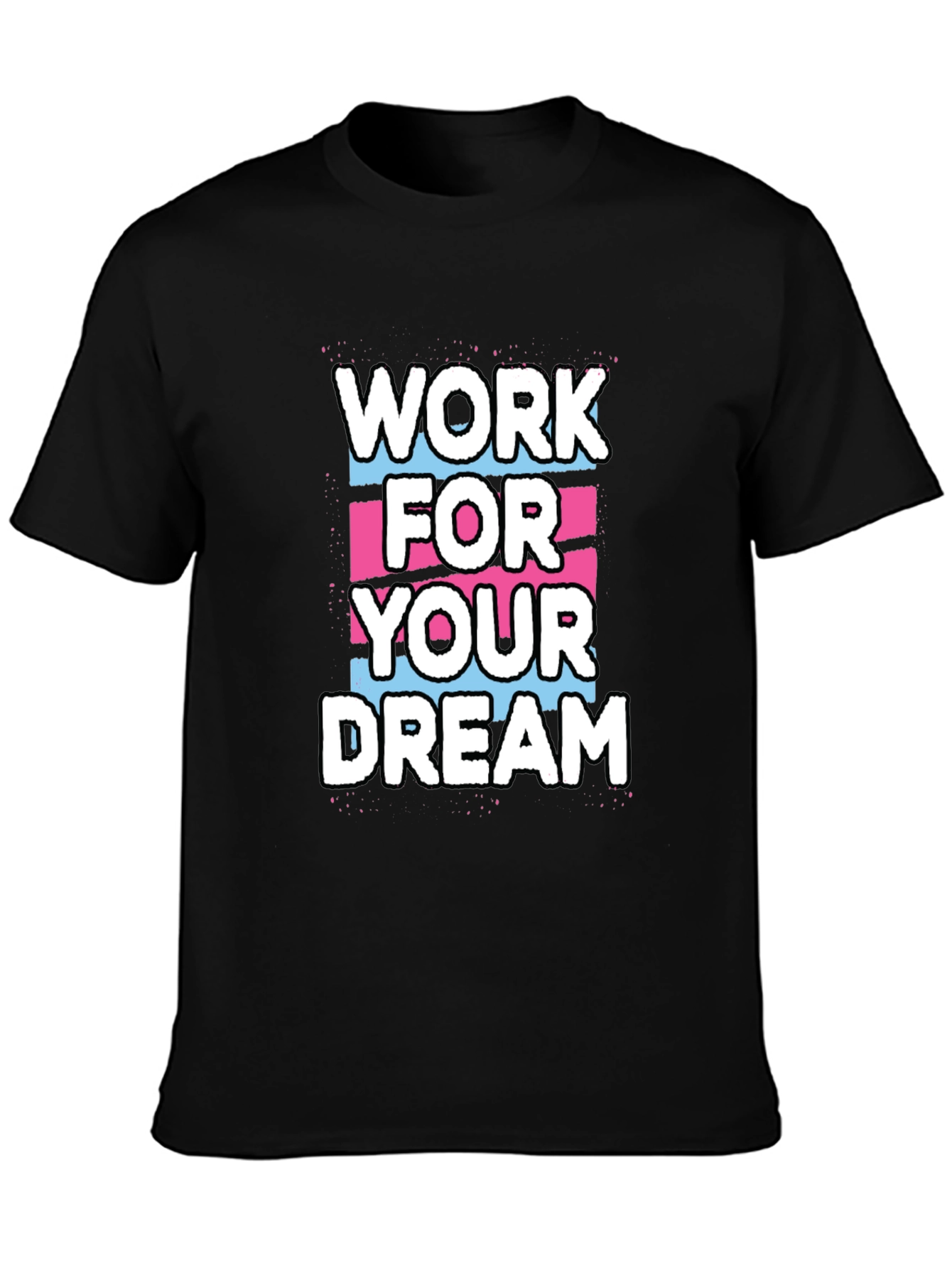 Work For Your Dream Graphic T-Shirt