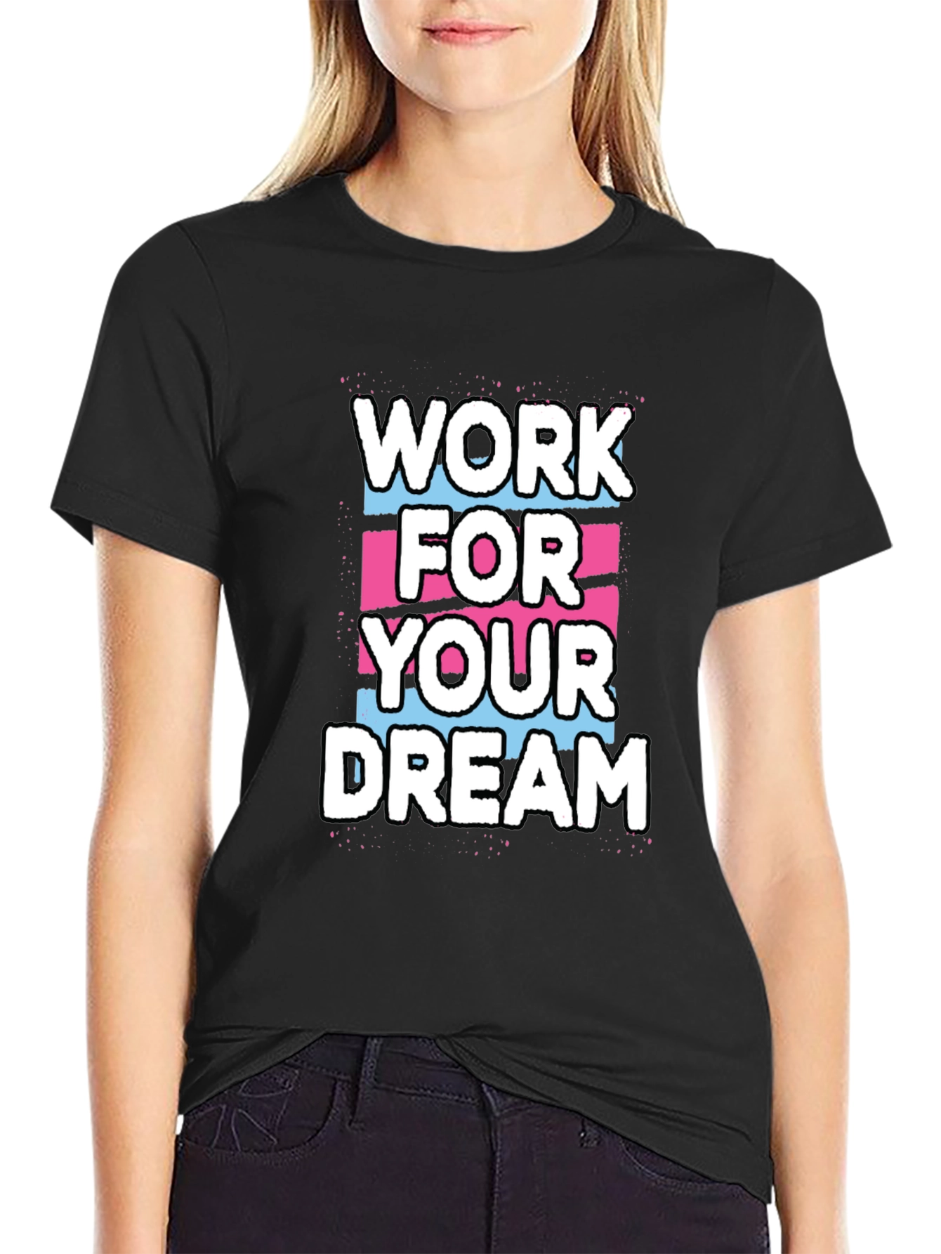 Work For Your Dream Graphic T-Shirt