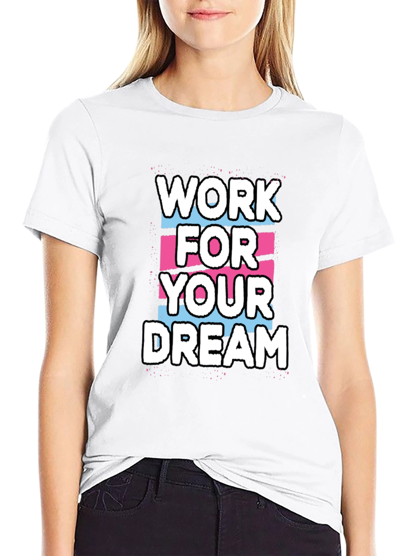 Work For Your Dream Graphic T-Shirt