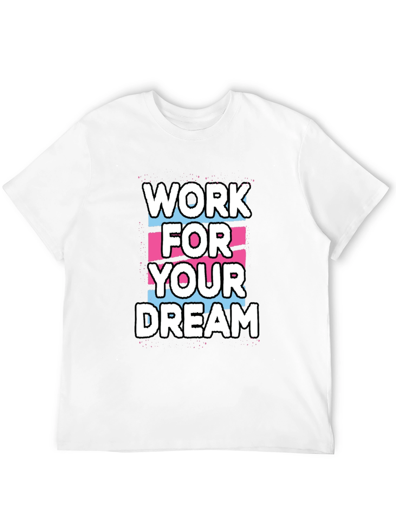 Work For Your Dream Graphic T-Shirt