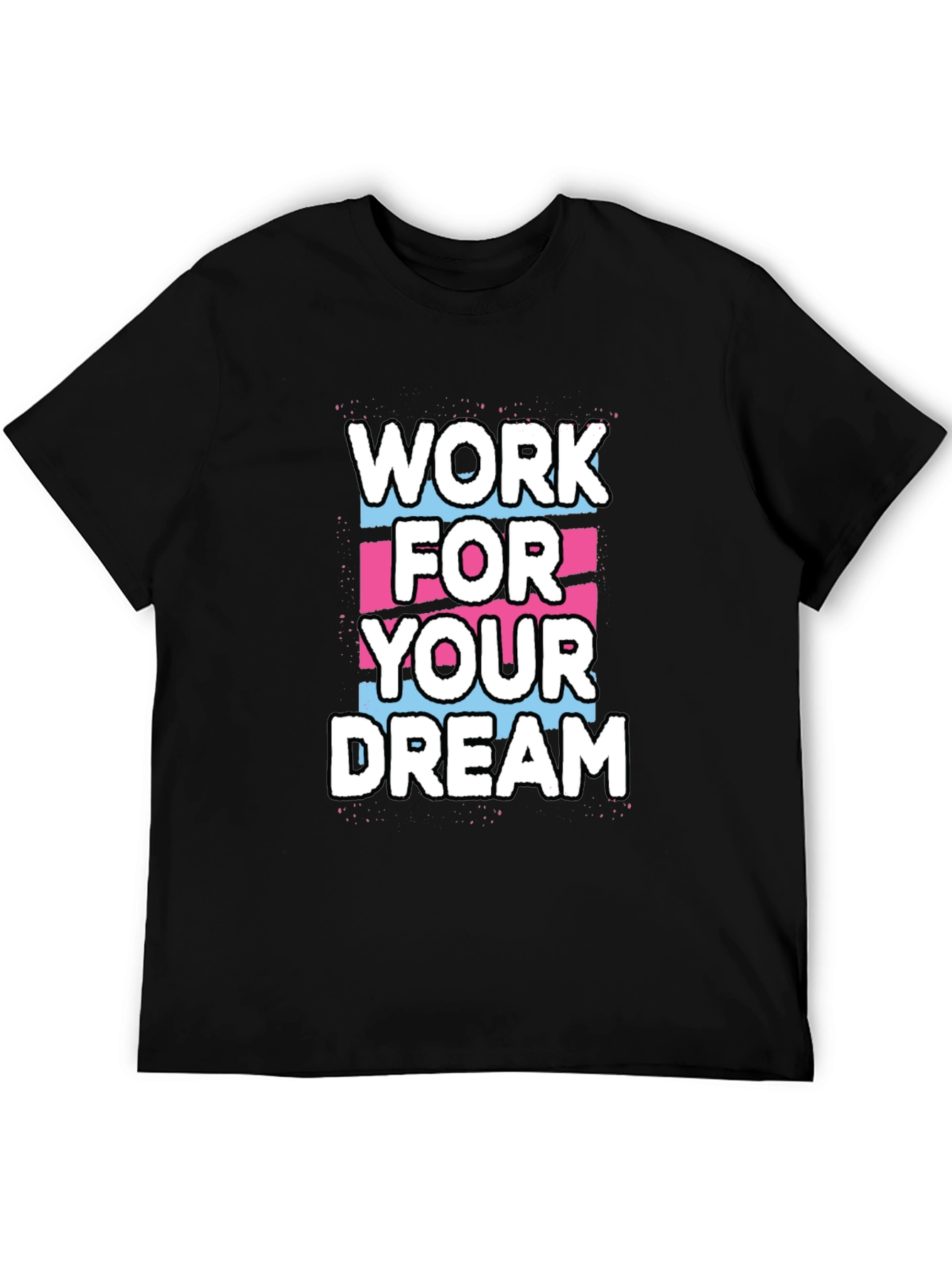 Work For Your Dream Graphic T-Shirt