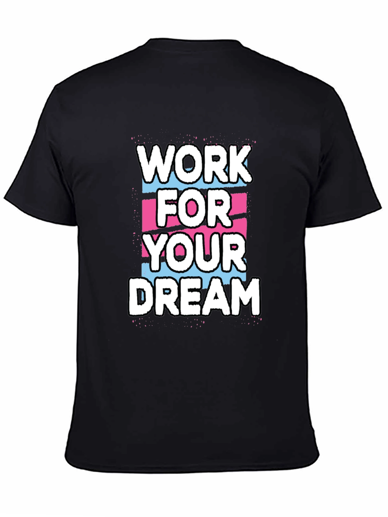 Work For Your Dream Graphic T-Shirt