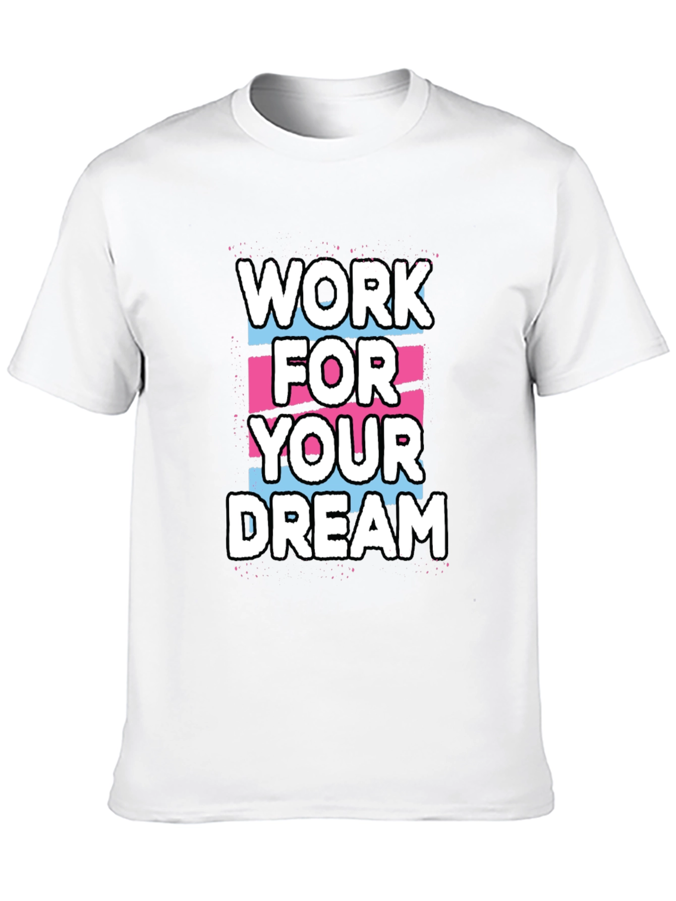 Work For Your Dream Graphic T-Shirt