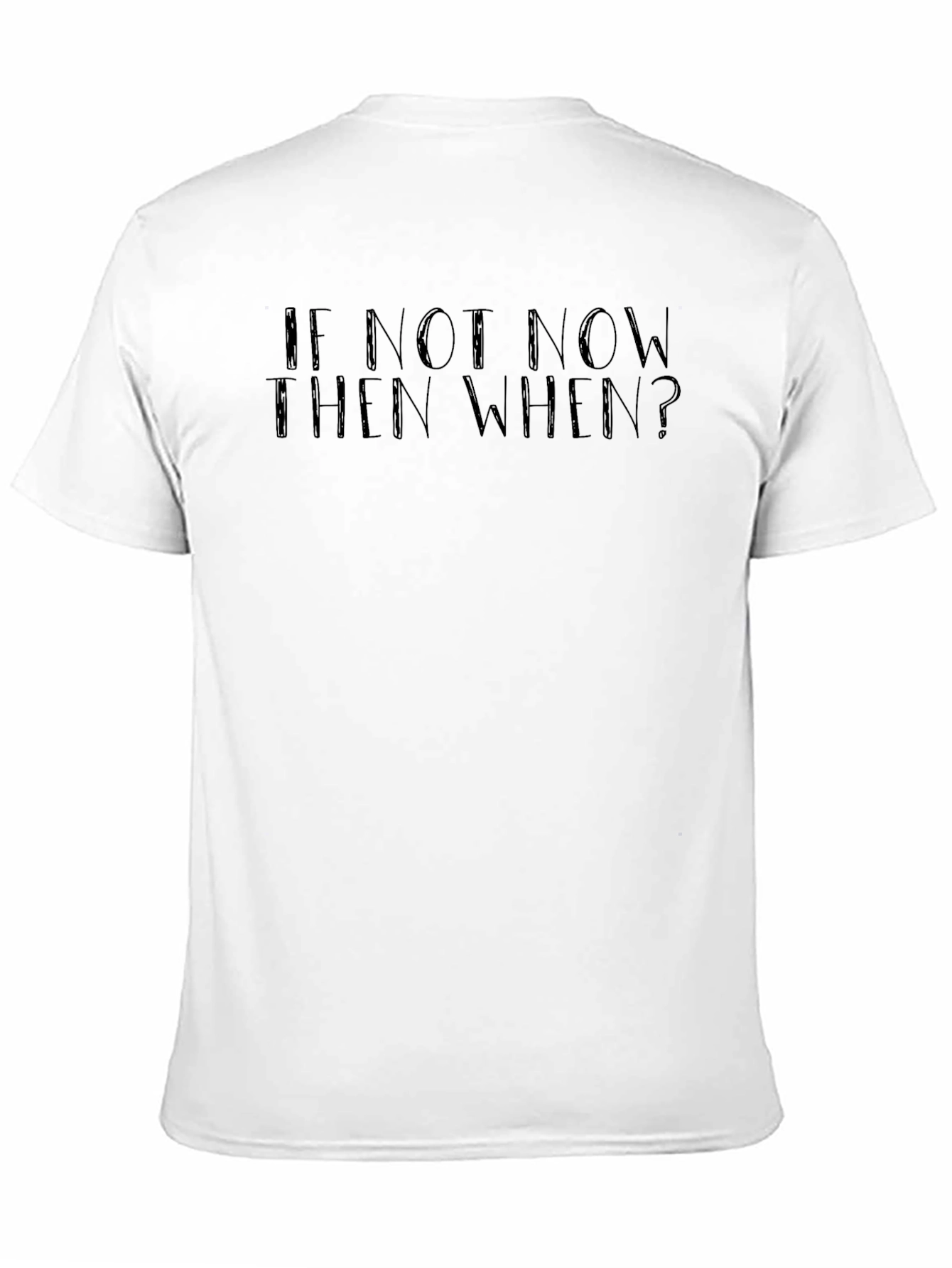 Motivational Graphic Tee: If Not Now Then When?