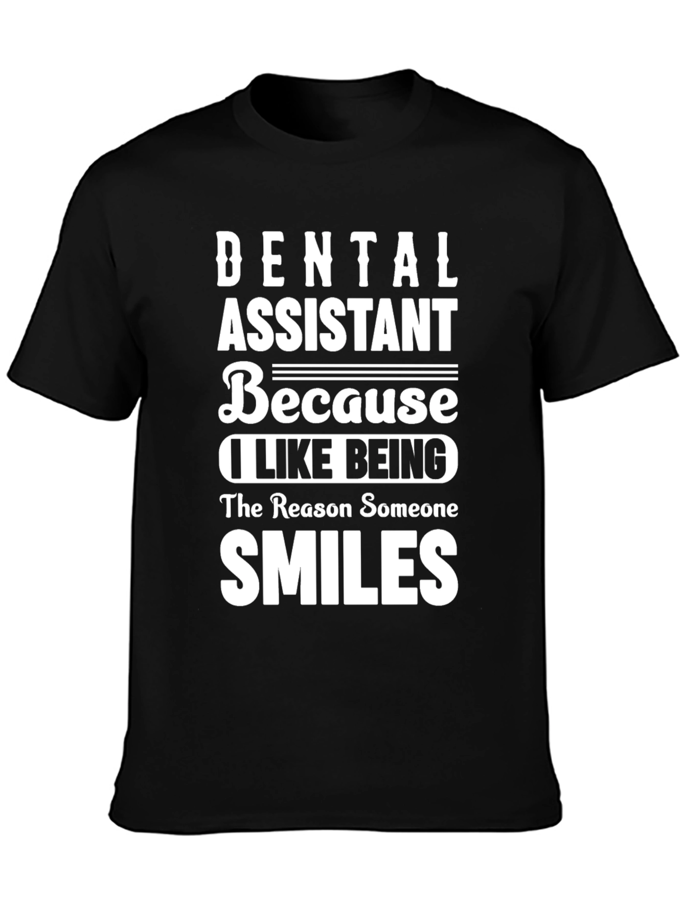 Dental Assistant T-Shirt - Because I Like Being...