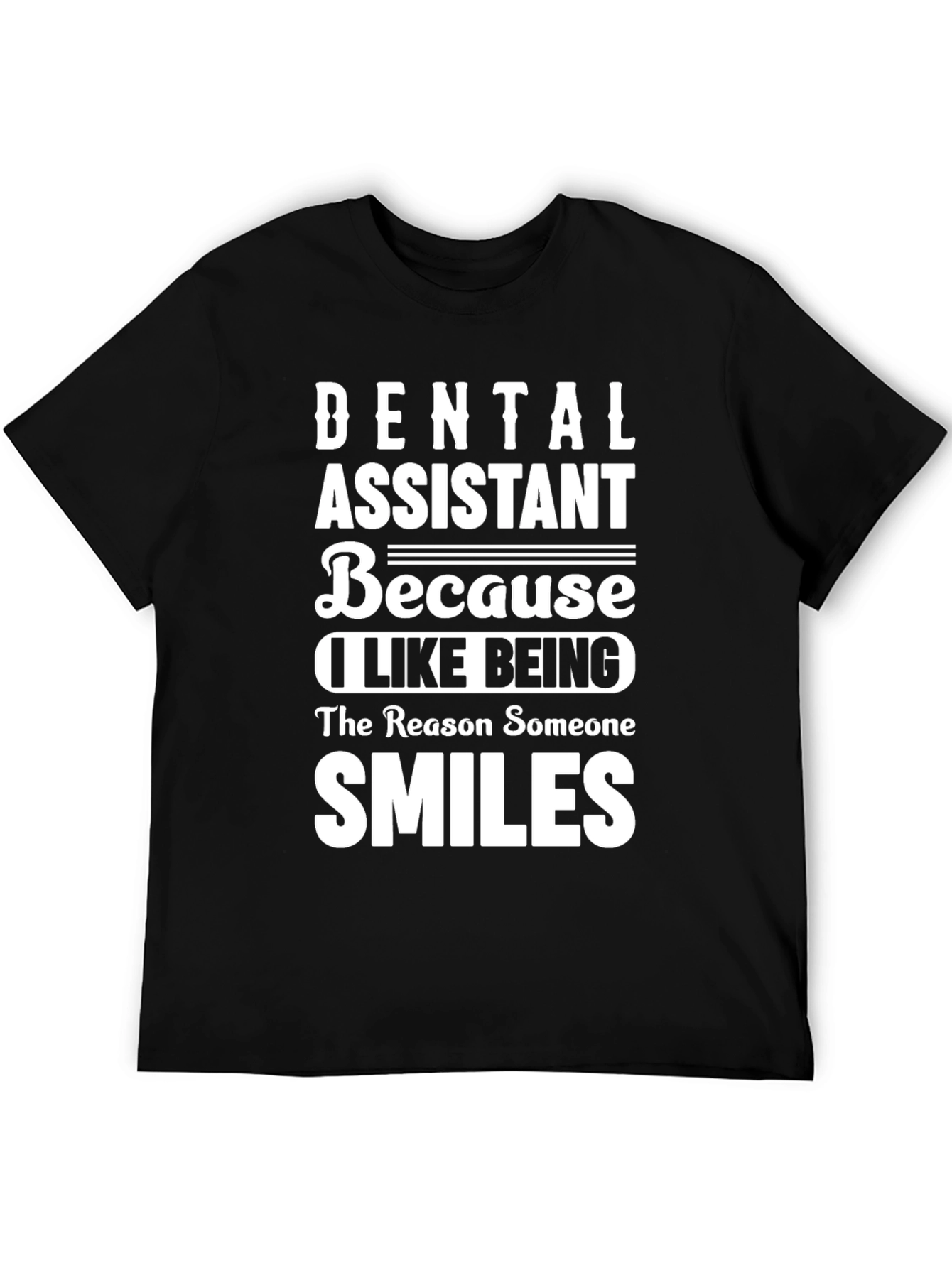 Dental Assistant T-Shirt - Because I Like Being...