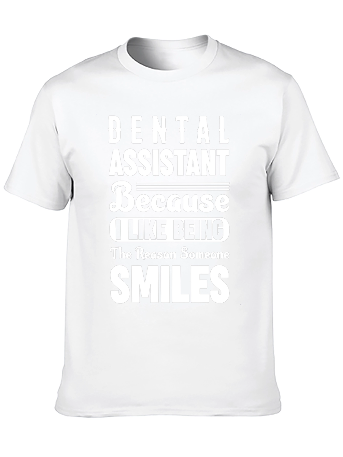 Dental Assistant T-Shirt - Because I Like Being...