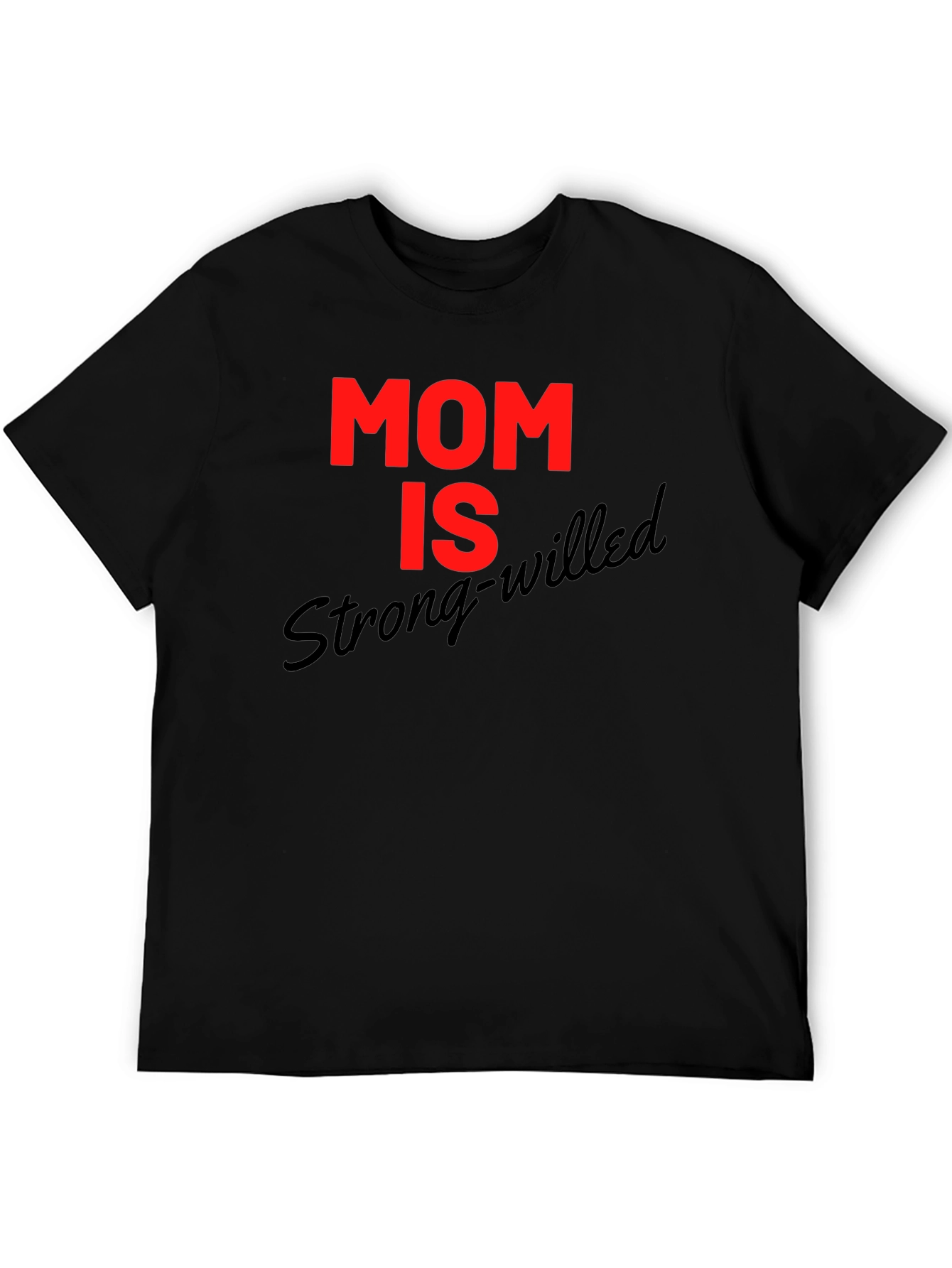 Mom is Strong-Willed Graphic T-Shirt