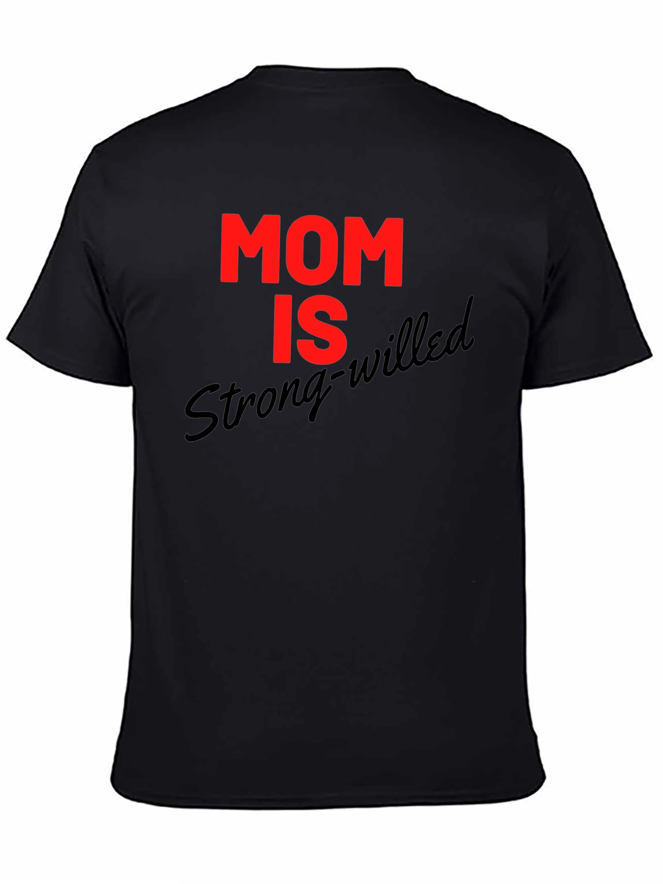 Mom is Strong-Willed Graphic T-Shirt