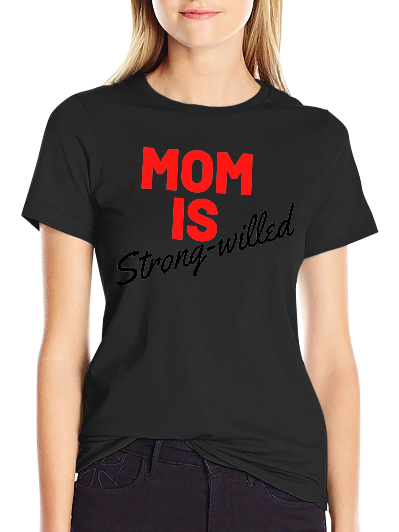 Mom is Strong-Willed Graphic T-Shirt