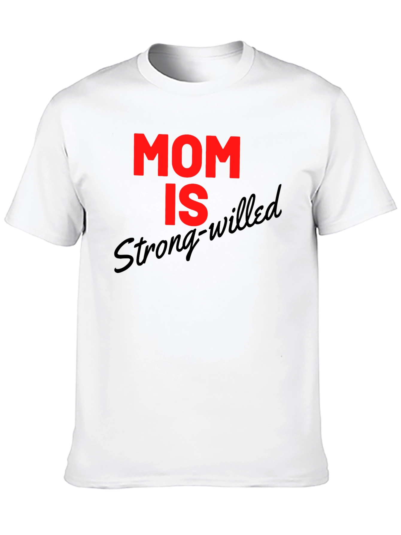 Mom is Strong-Willed Graphic T-Shirt