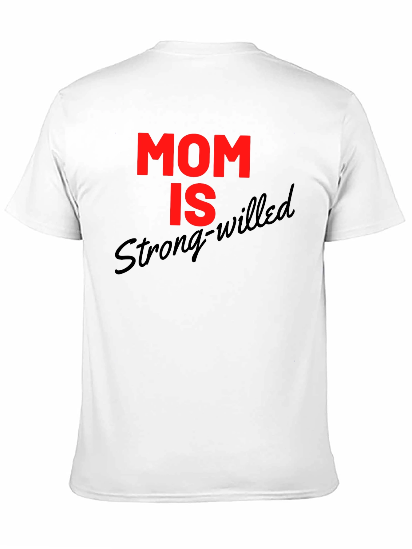 Mom is Strong-Willed Graphic T-Shirt