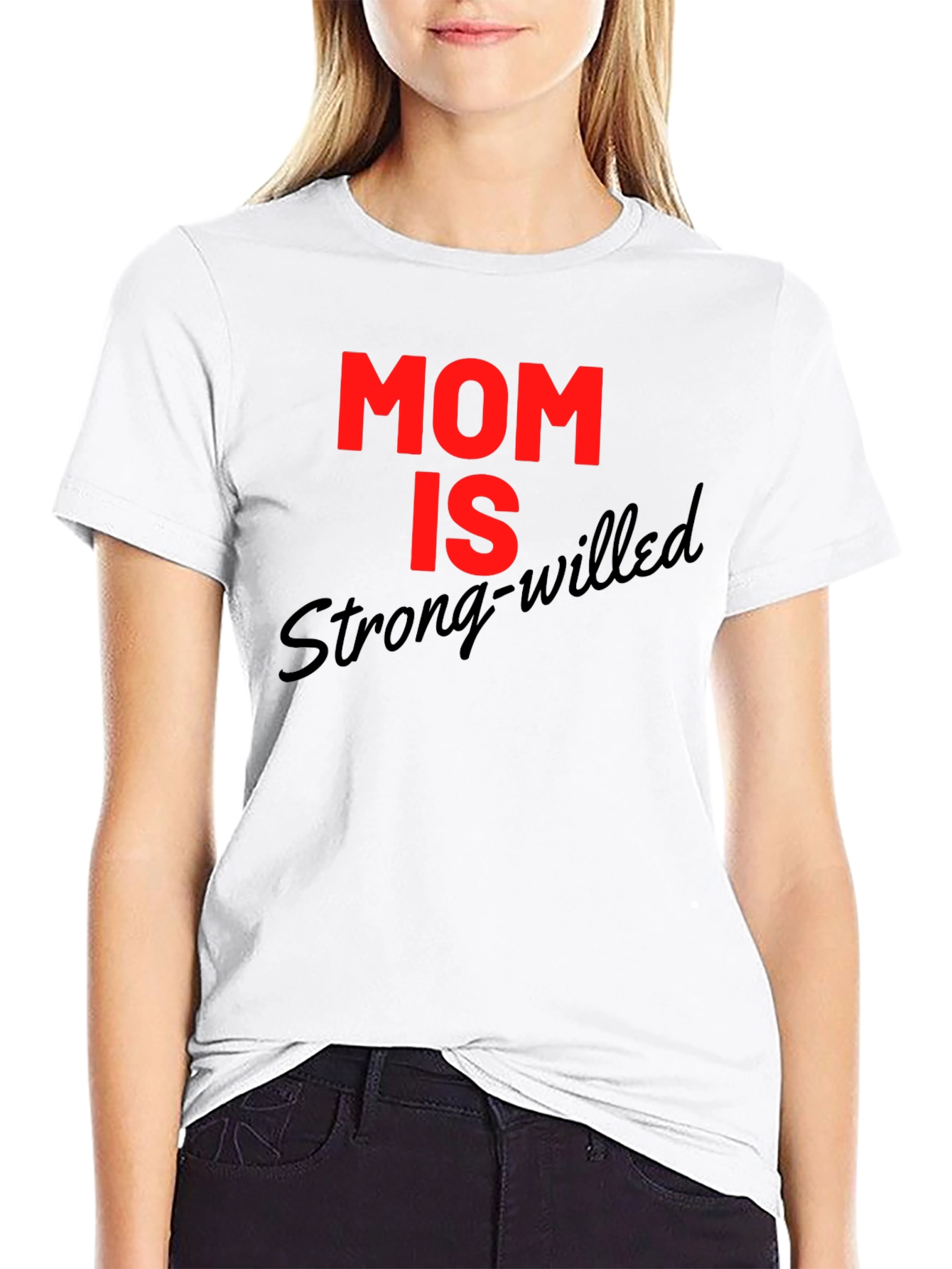 Mom is Strong-Willed Graphic T-Shirt