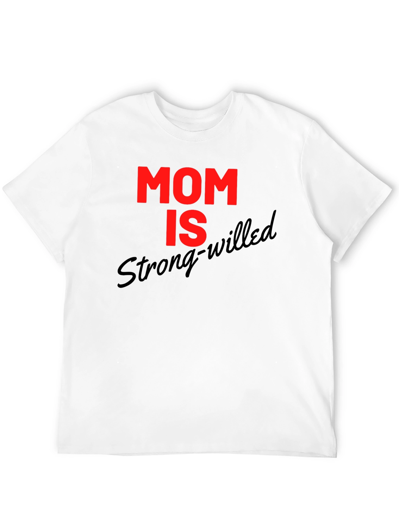 Mom is Strong-Willed Graphic T-Shirt