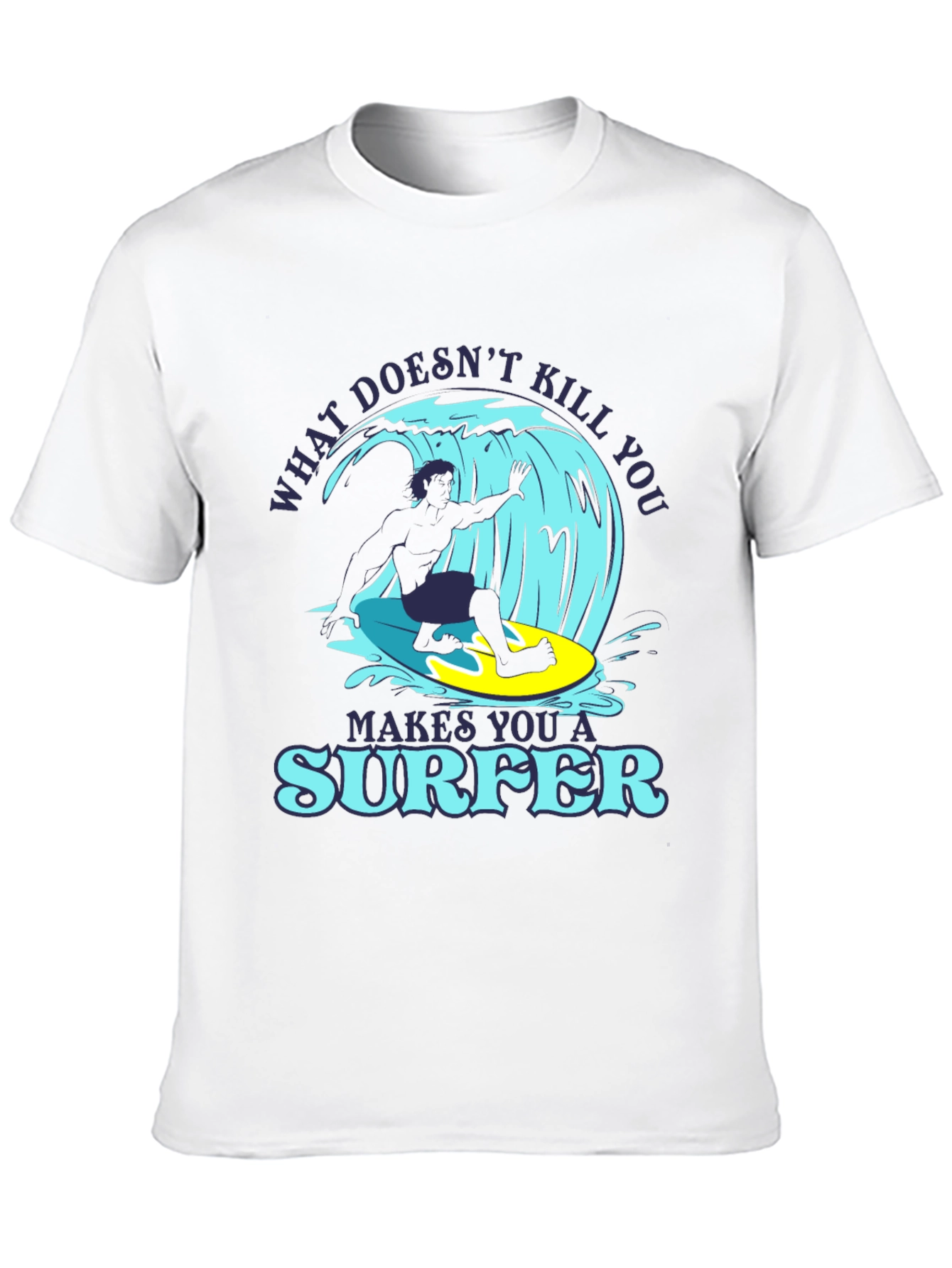 What Doesnt Kill You Makes You A Surfer T-Shirt