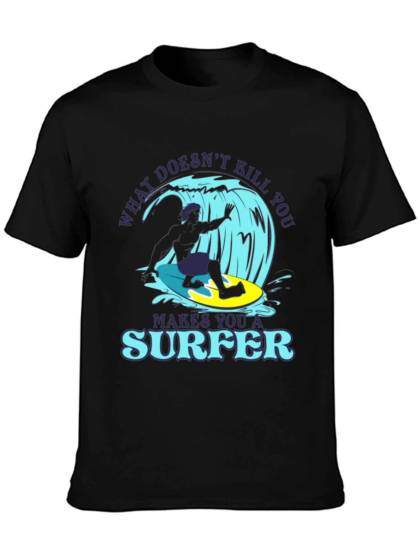 What Doesnt Kill You Makes You A Surfer T-Shirt