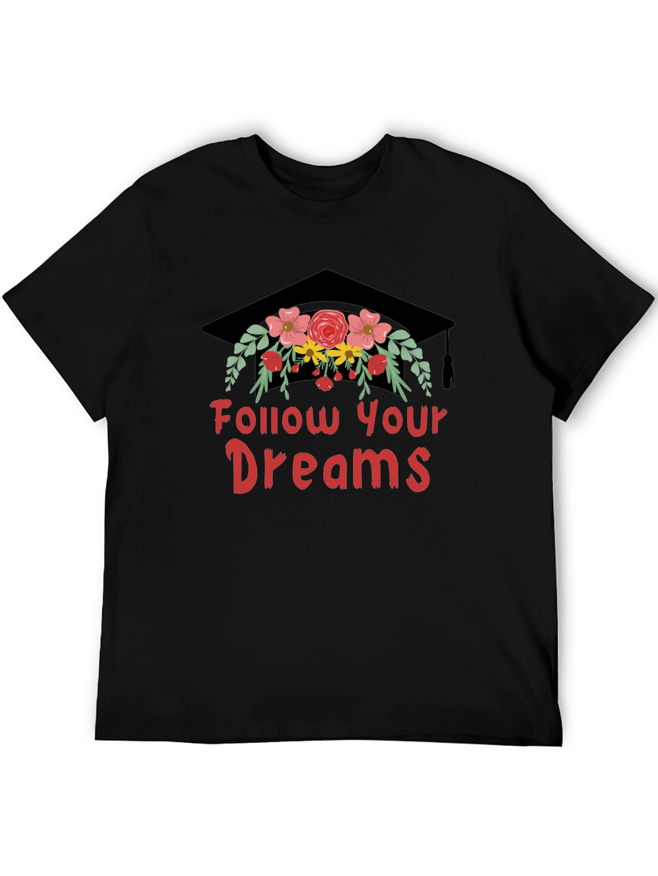 Follow Your Dreams T-Shirt Graduation Cap with Flowers