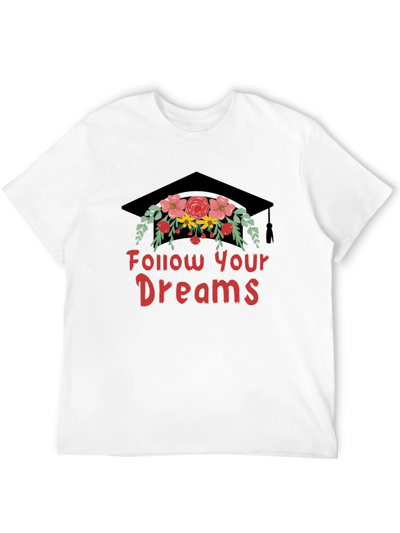 Follow Your Dreams T-Shirt Graduation Cap with Flowers