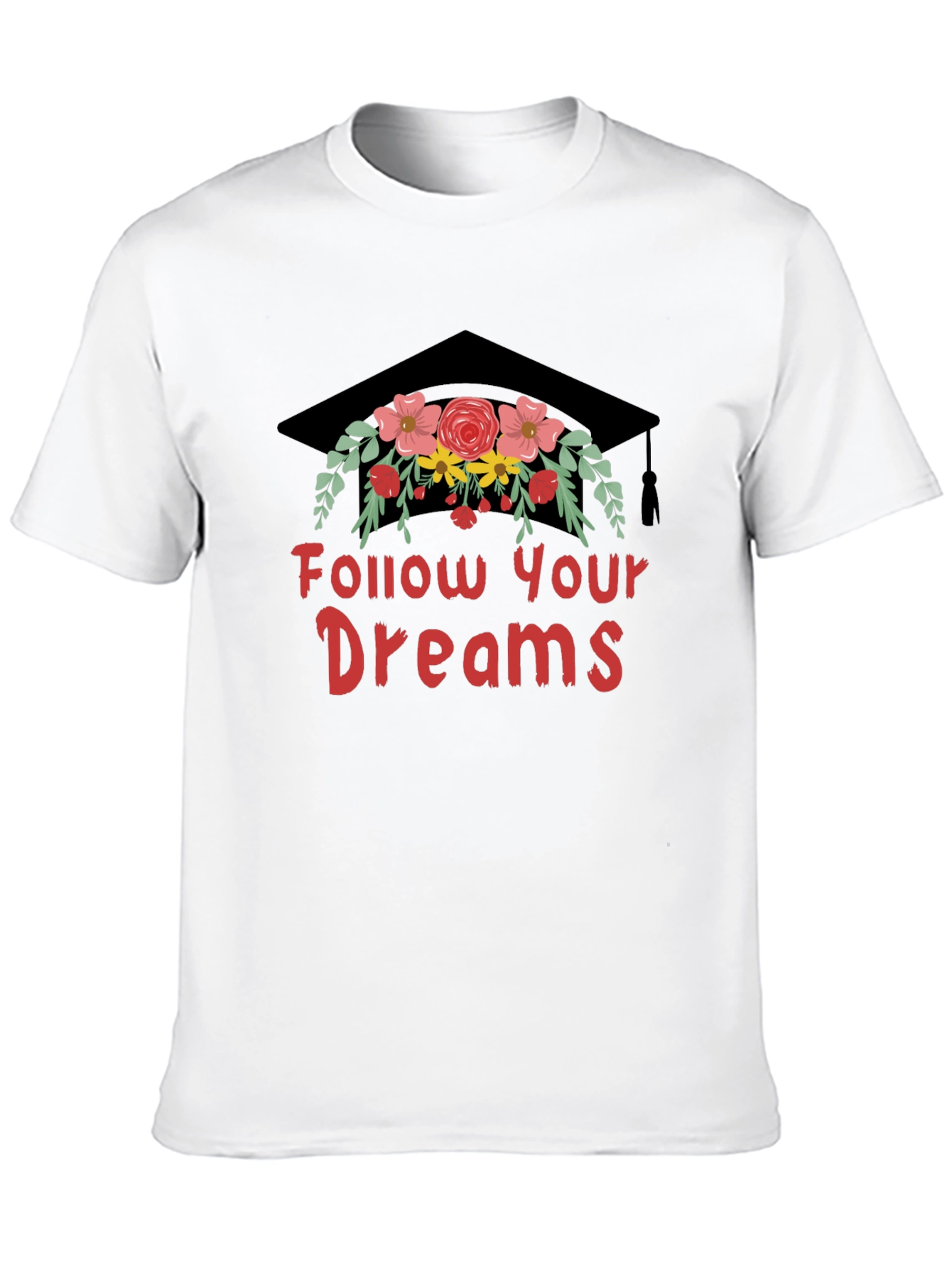 Follow Your Dreams T-Shirt Graduation Cap with Flowers