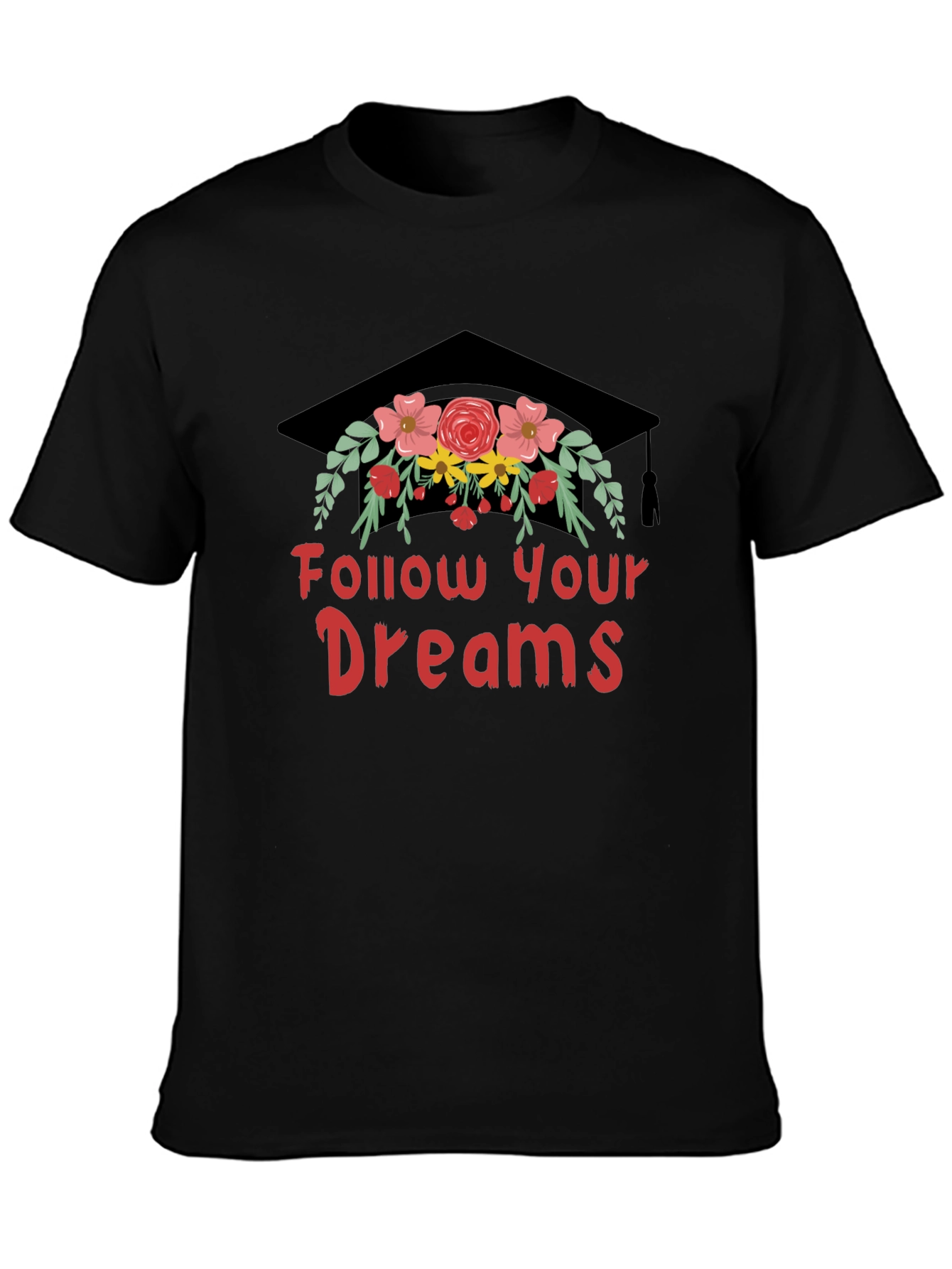 Follow Your Dreams T-Shirt Graduation Cap with Flowers