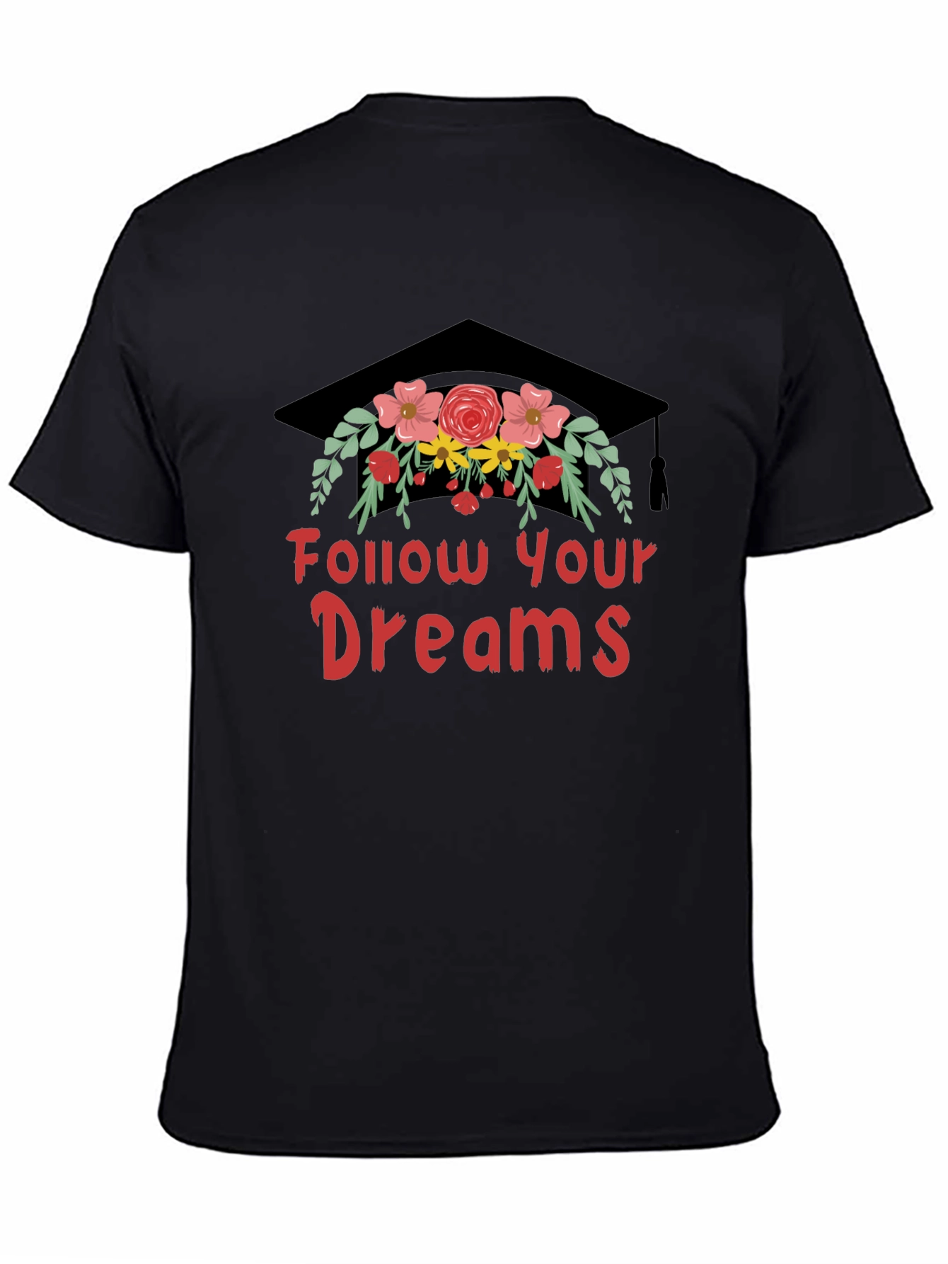 Follow Your Dreams T-Shirt Graduation Cap with Flowers