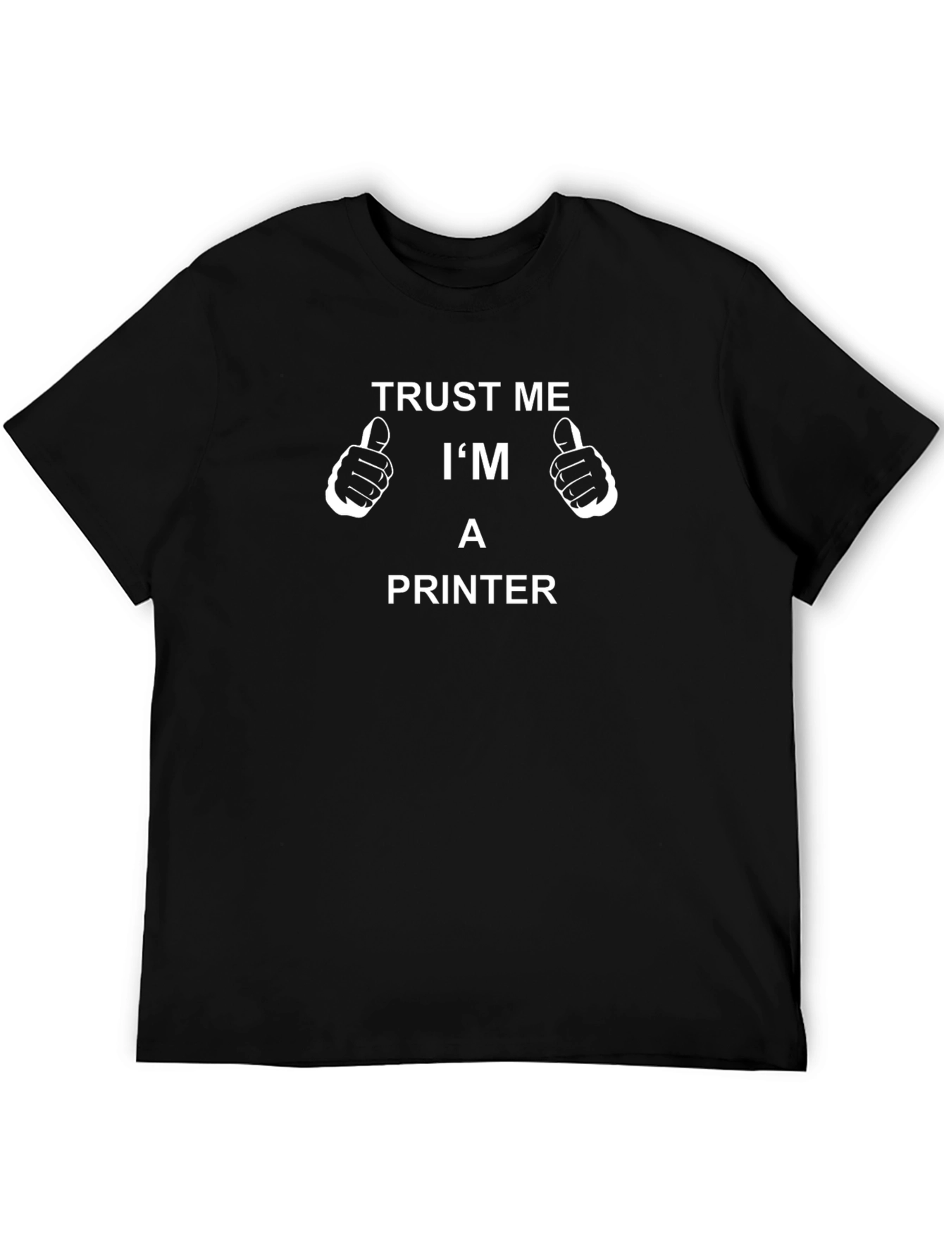 Trust Me Im A Printer T-Shirt Funny Job Tee