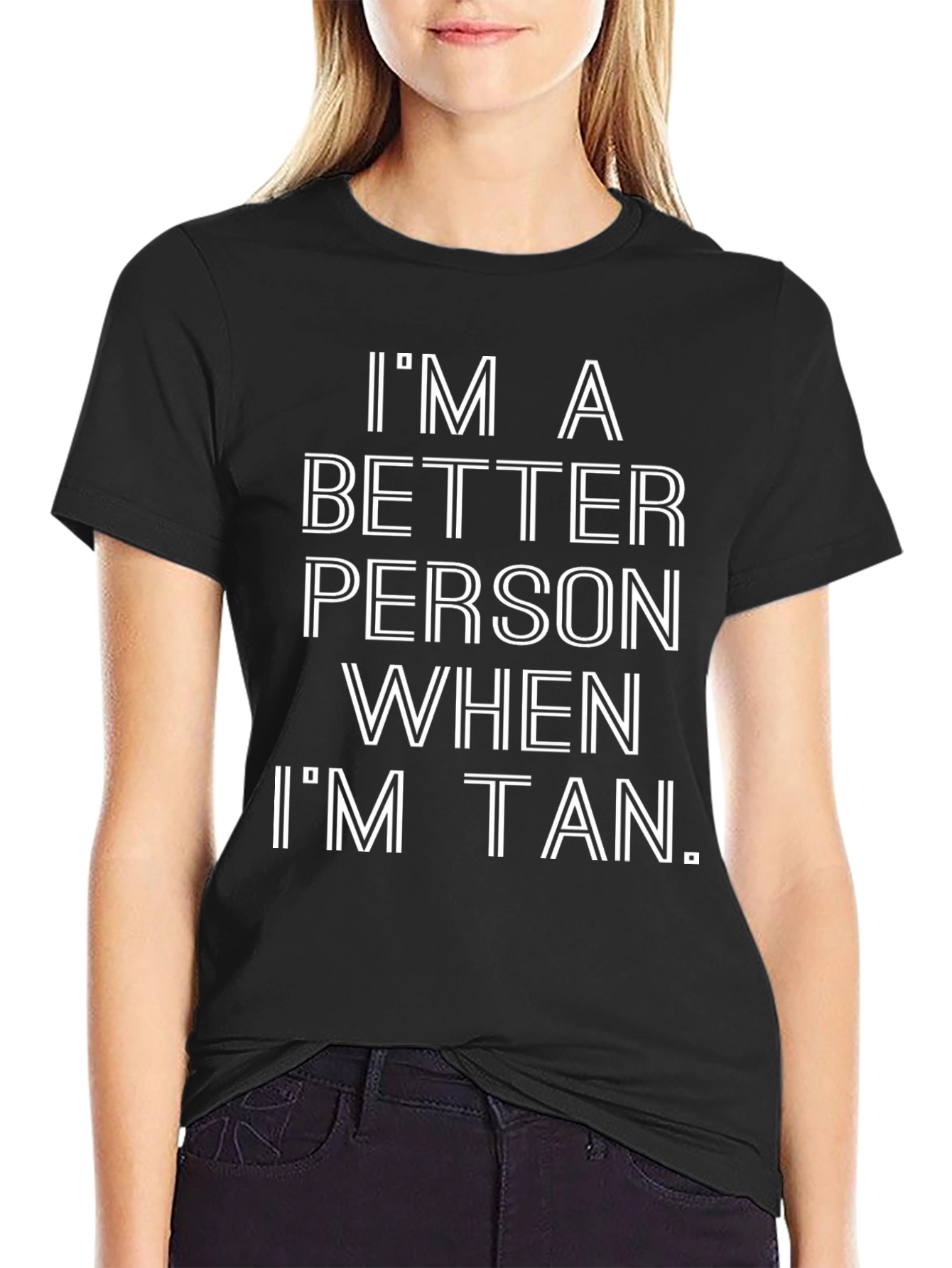 Im A Better Person When Im Tan T-Shirt