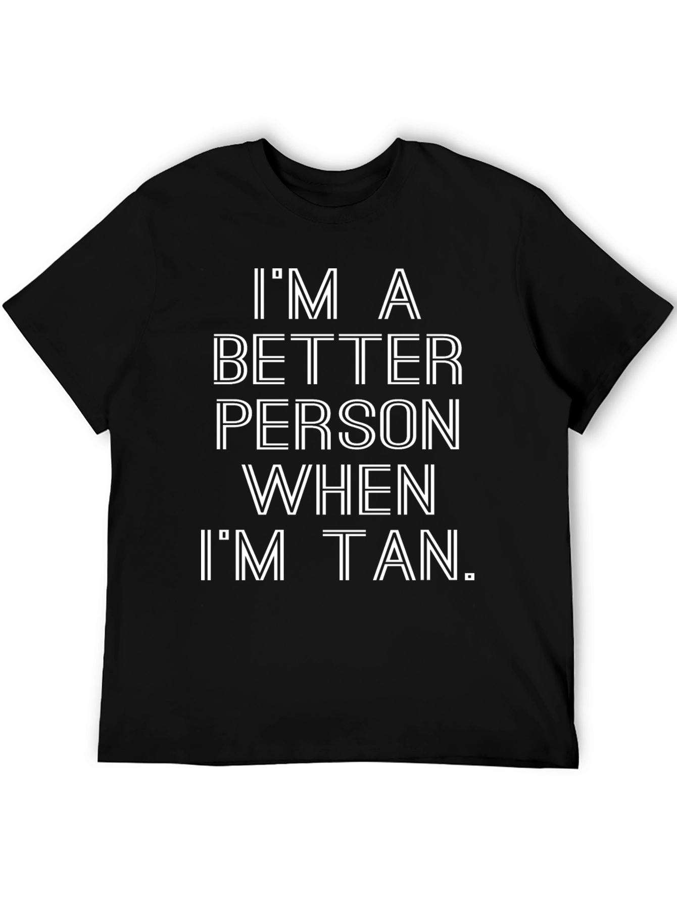 Im A Better Person When Im Tan T-Shirt