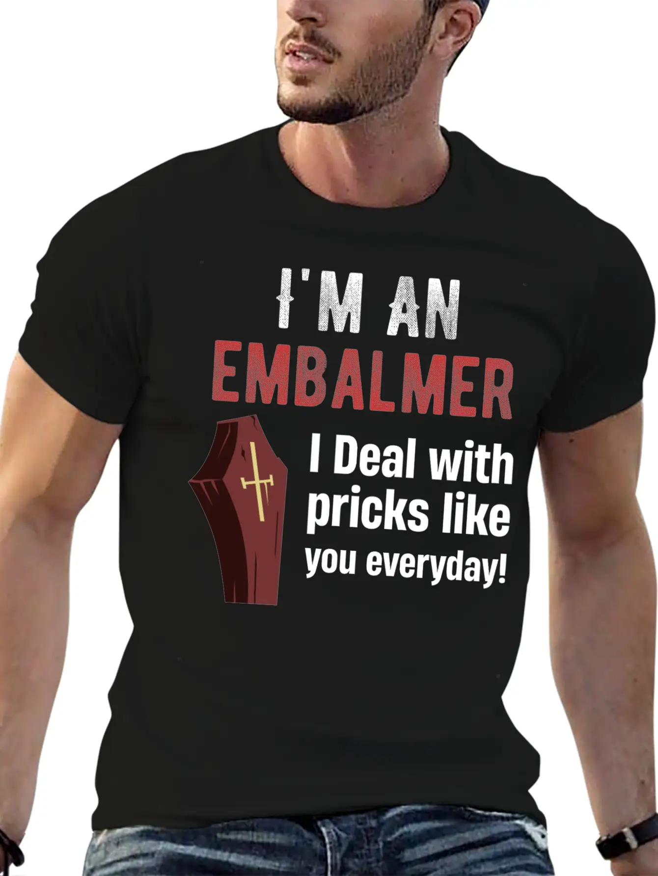 I'm An Embalmer I Deal With Pricks Like You Every Unisex Casual T-Shirt – Clean Design For Daily Comfort